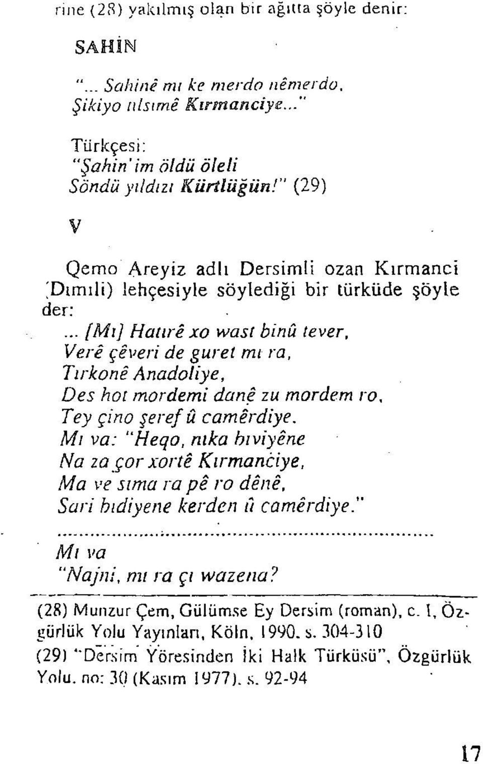 .. [Mı] Hatirê xo wast binû tever, Veri çiveri de guret mı ra, Tırkoni Anadoliye, Des hot mordemi dani zu mordem ro, Tey çino şeref û camirdiye.