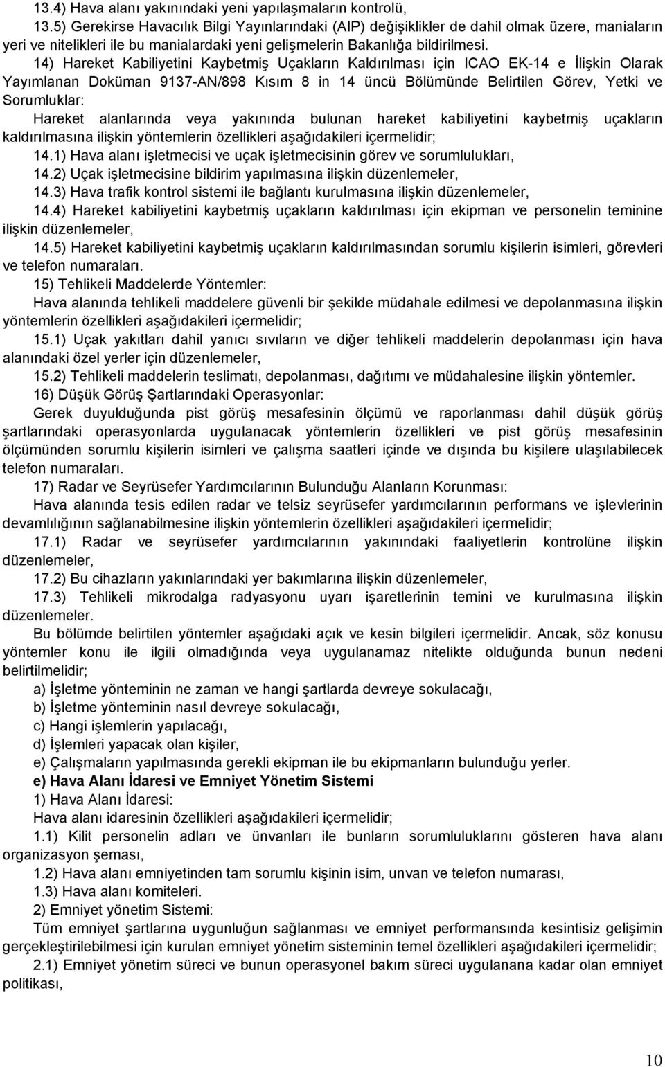 14) Hareket Kabiliyetini Kaybetmiş Uçakların Kaldırılması için ICAO EK-14 e İlişkin Olarak Yayımlanan Doküman 9137-AN/898 Kısım 8 in 14 üncü Bölümünde Belirtilen Görev, Yetki ve Sorumluklar: Hareket