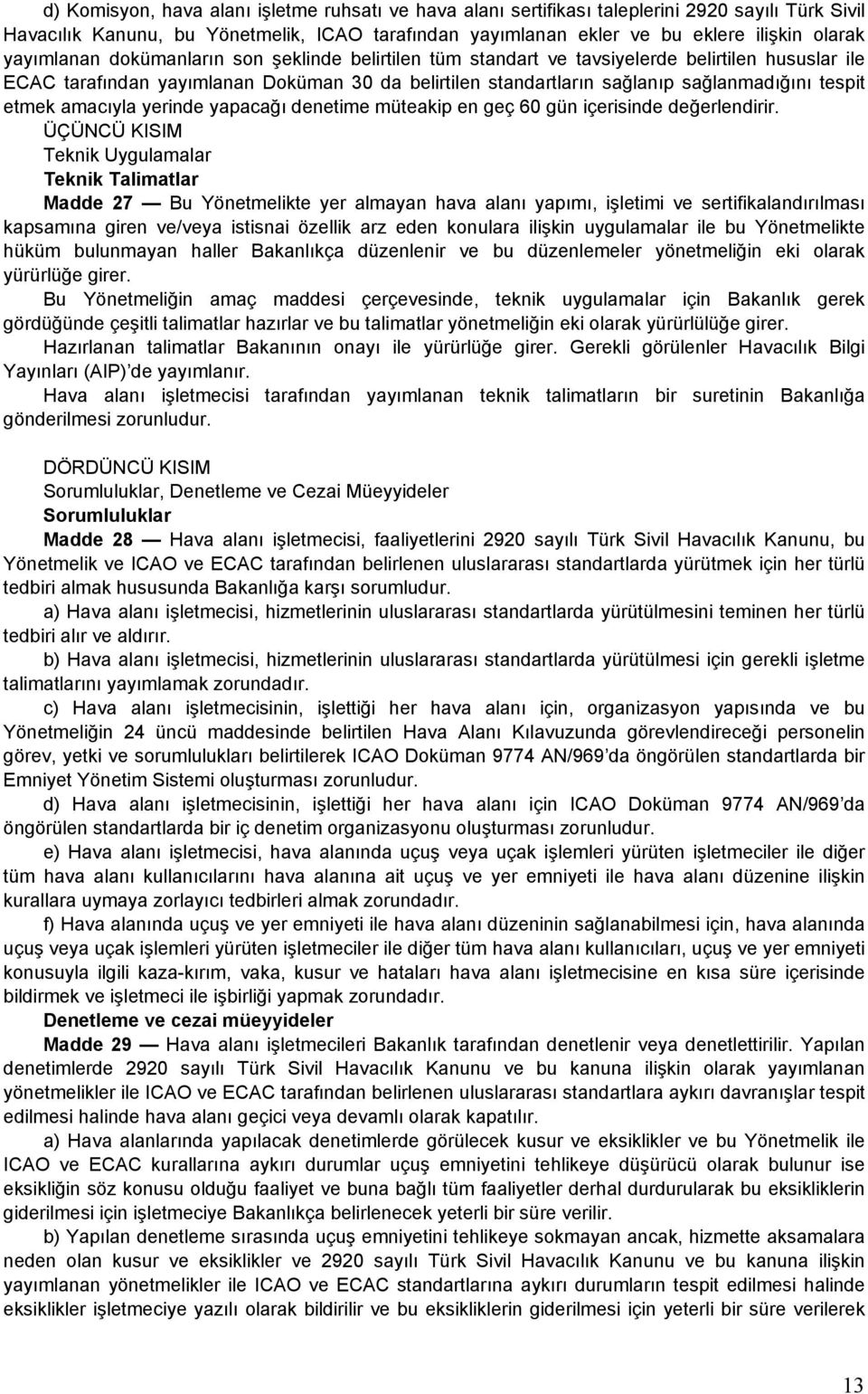 etmek amacıyla yerinde yapacağı denetime müteakip en geç 60 gün içerisinde değerlendirir.