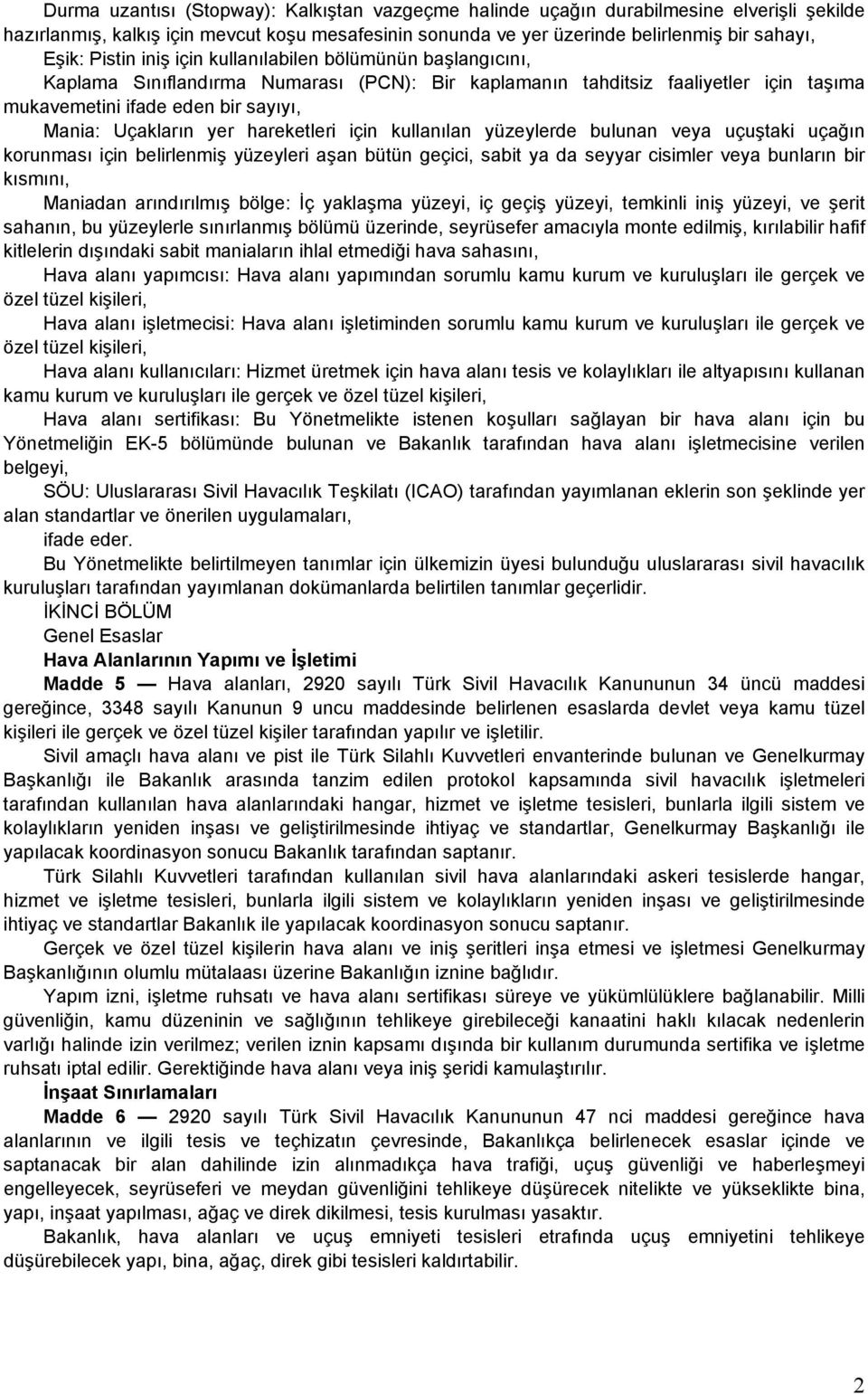 hareketleri için kullanılan yüzeylerde bulunan veya uçuştaki uçağın korunması için belirlenmiş yüzeyleri aşan bütün geçici, sabit ya da seyyar cisimler veya bunların bir kısmını, Maniadan