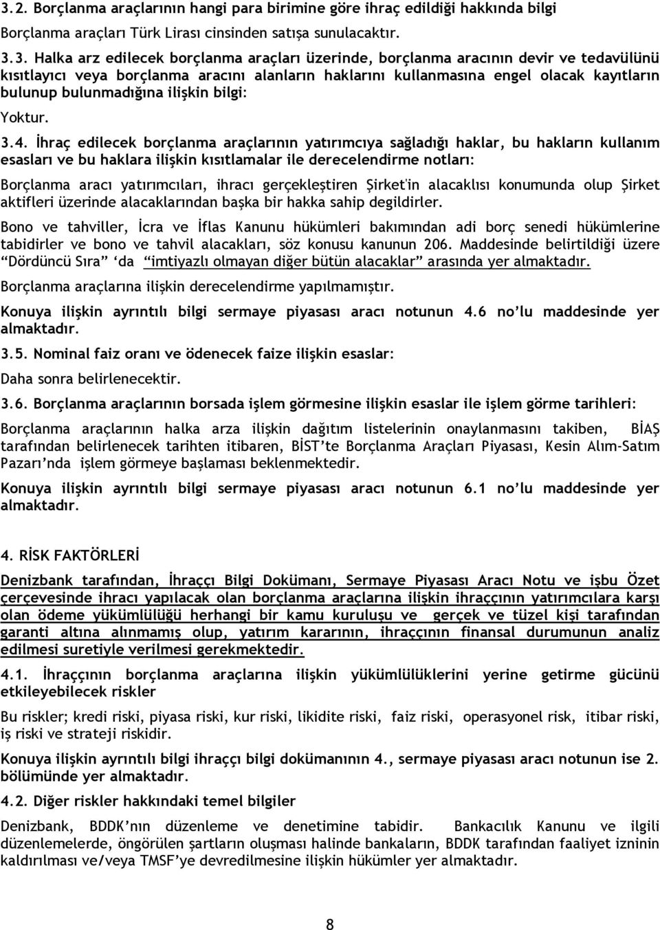 İhraç edilecek borçlanma araçlarının yatırımcıya sağladığı haklar, bu hakların kullanım esasları ve bu haklara ilişkin kısıtlamalar ile derecelendirme notları: Borçlanma aracı yatırımcıları, ihracı