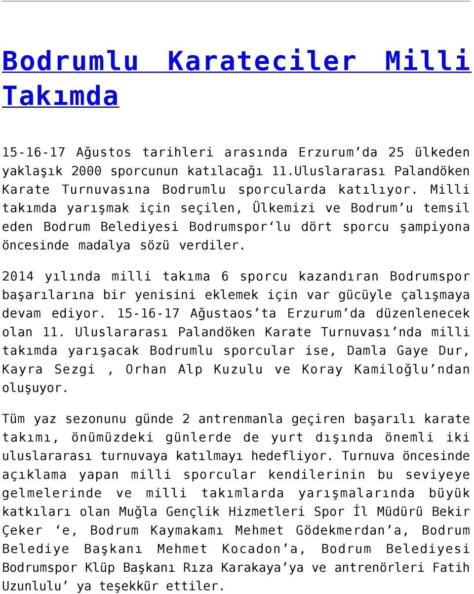 Milli takımda yarışmak için seçilen, Ülkemizi ve Bodrum u temsil eden Bodrum Belediyesi Bodrumspor lu dört sporcu şampiyona öncesinde madalya sözü verdiler.