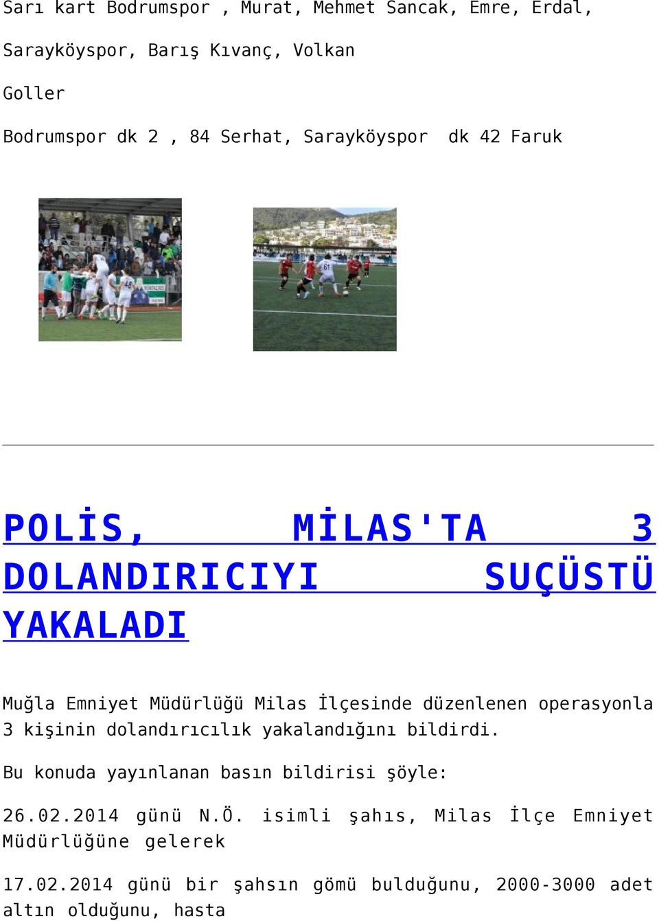 operasyonla 3 kişinin dolandırıcılık yakalandığını bildirdi. Bu konuda yayınlanan basın bildirisi şöyle: 26.02.2014 günü N.Ö.