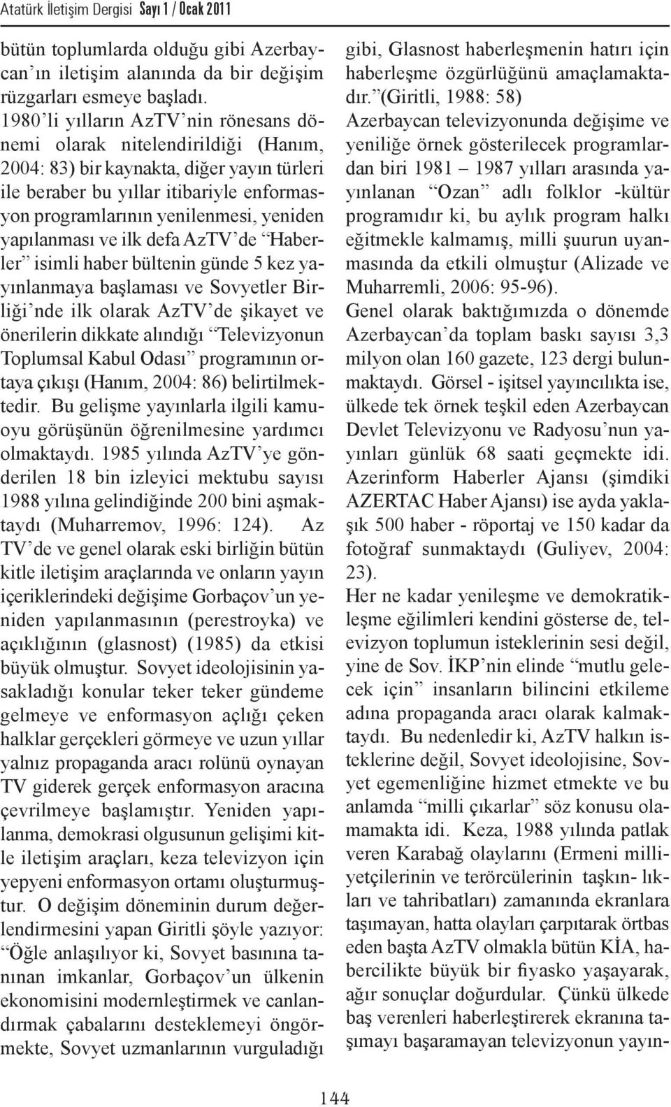 yapılanması ve ilk defa AzTV de Haberler isimli haber bültenin günde 5 kez yayınlanmaya başlaması ve Sovyetler Birliği nde ilk olarak AzTV de şikayet ve önerilerin dikkate alındığı Televizyonun