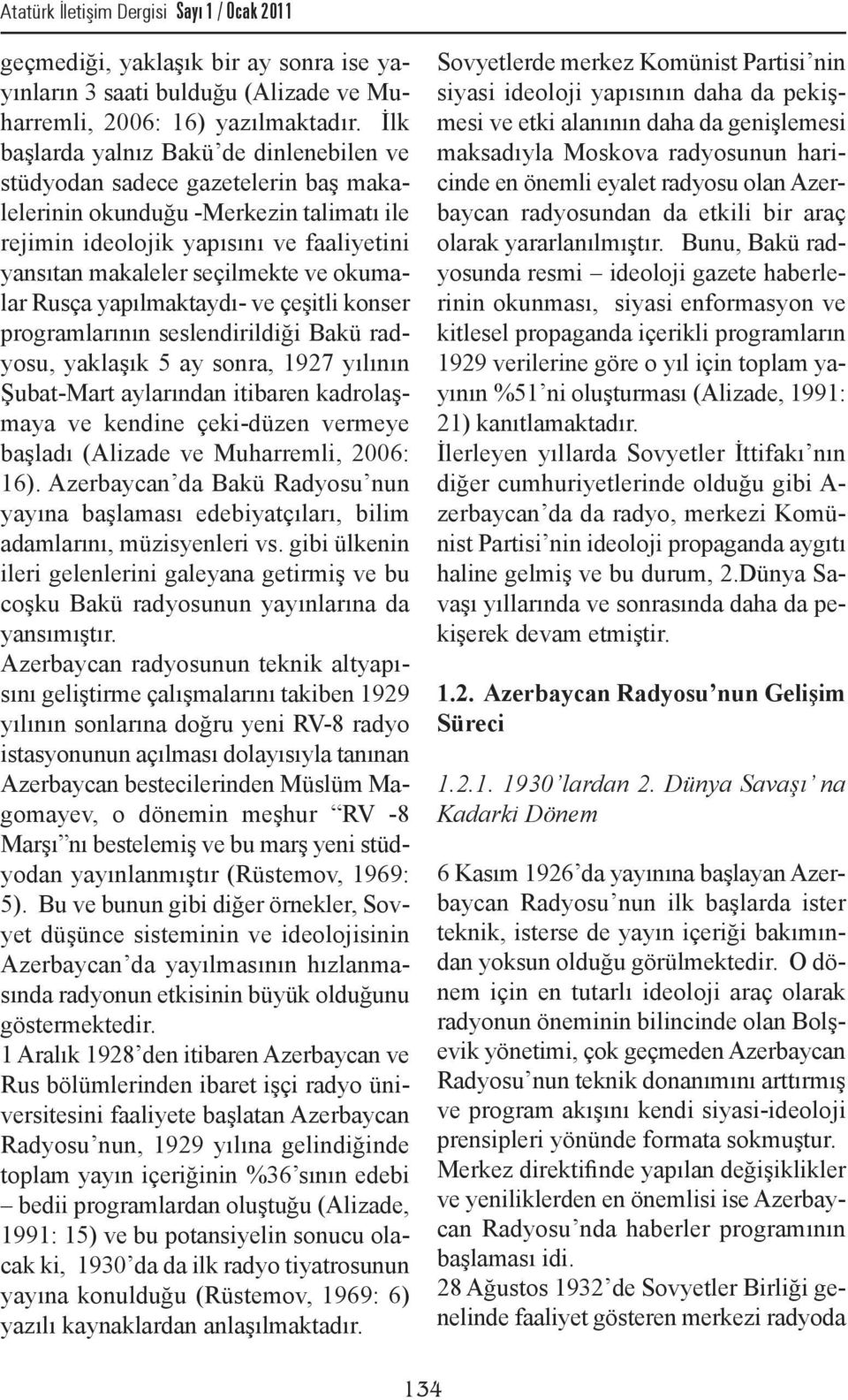 okumalar Rusça yapılmaktaydı- ve çeşitli konser programlarının seslendirildiği Bakü radyosu, yaklaşık 5 ay sonra, 1927 yılının Şubat-Mart aylarından itibaren kadrolaşmaya ve kendine çeki-düzen