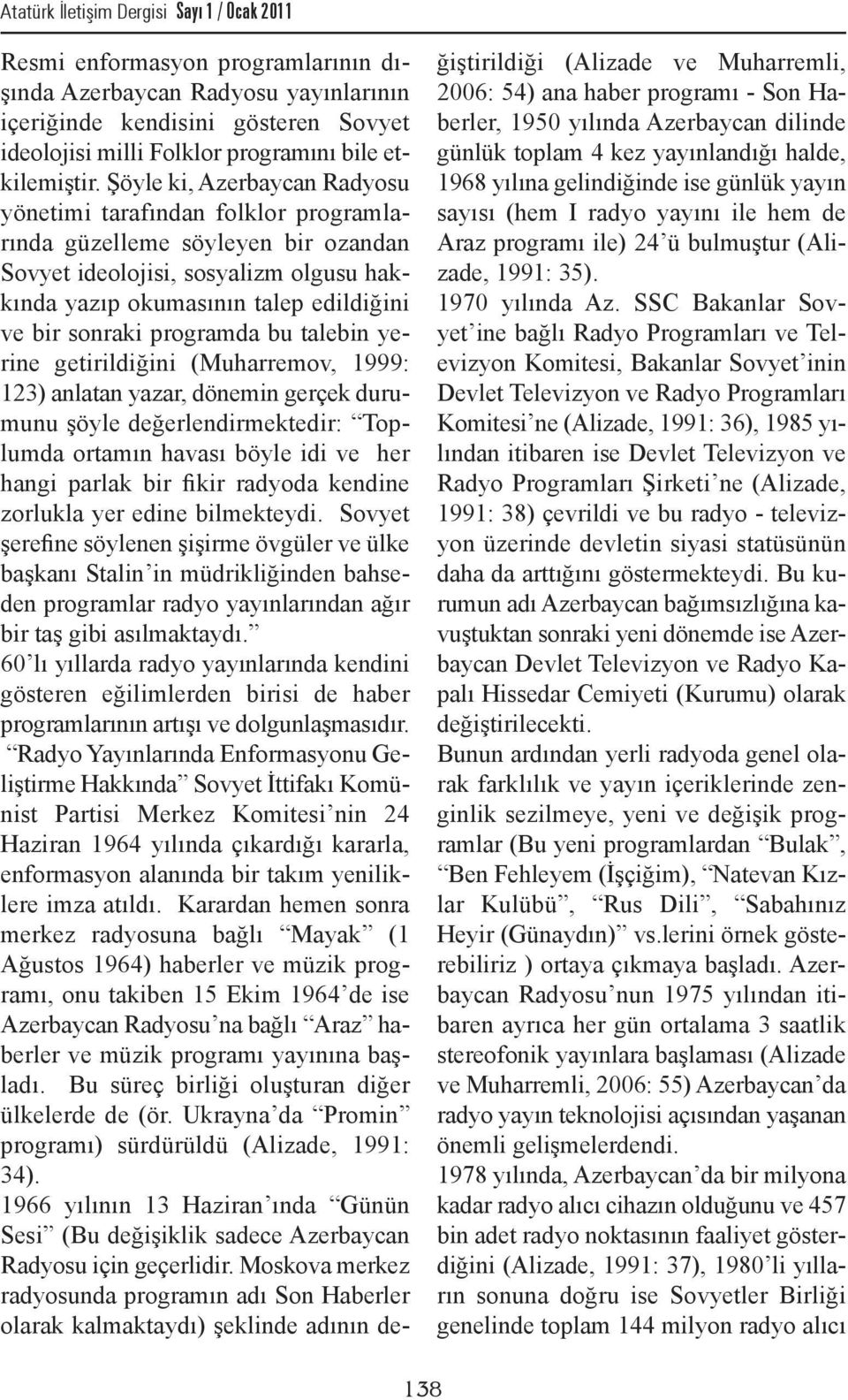 Şöyle ki, Azerbaycan Radyosu yönetimi tarafından folklor programlarında güzelleme söyleyen bir ozandan Sovyet ideolojisi, sosyalizm olgusu hakkında yazıp okumasının talep edildiğini ve bir sonraki