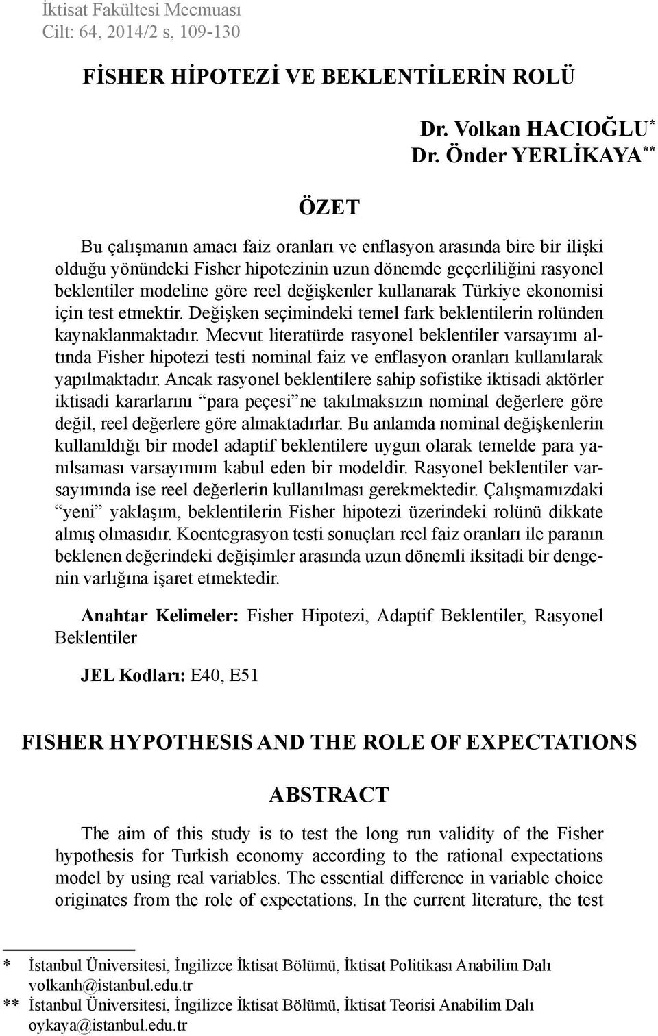 değişkenler kullanarak Türkiye ekonomisi için test etmektir. Değişken seçimindeki temel fark beklentilerin rolünden kaynaklanmaktadır.