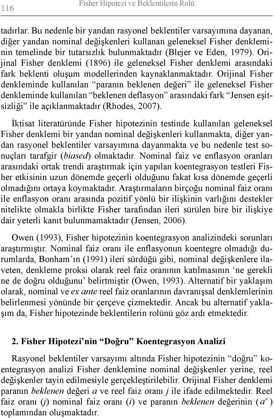 Orijinal Fisher denklemi (1896) ile geleneksel Fisher denklemi arasındaki fark beklenti oluşum modellerinden kaynaklanmaktadır.