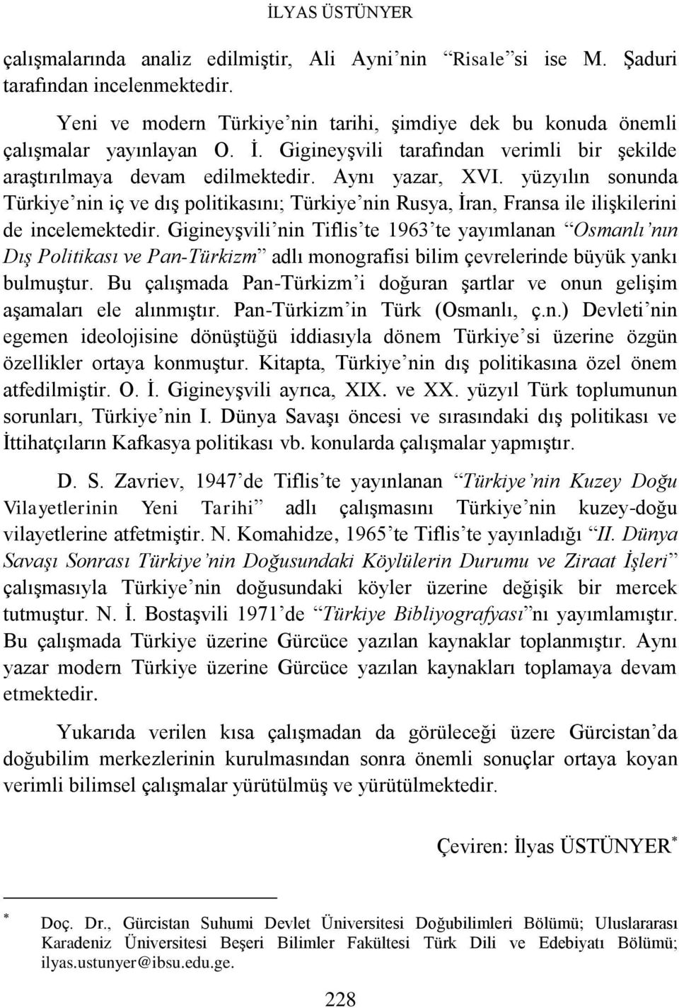 yüzyılın sonunda Türkiye nin iç ve dış politikasını; Türkiye nin Rusya, İran, Fransa ile ilişkilerini de incelemektedir.