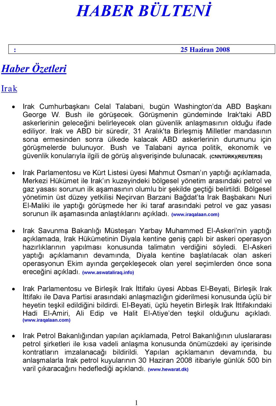 Irak ve ABD bir süredir, 31 Aralık'ta Birleşmiş Milletler mandasının sona ermesinden sonra ülkede kalacak ABD askerlerinin durumunu için görüşmelerde bulunuyor.