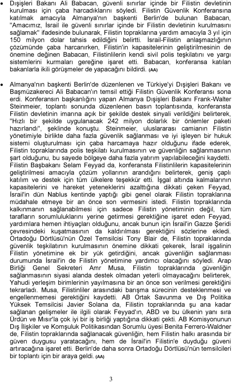 ifadesinde bulunarak, Filistin topraklarına yardım amacıyla 3 yıl için 150 milyon dolar tahsis edildiğini belirtti.