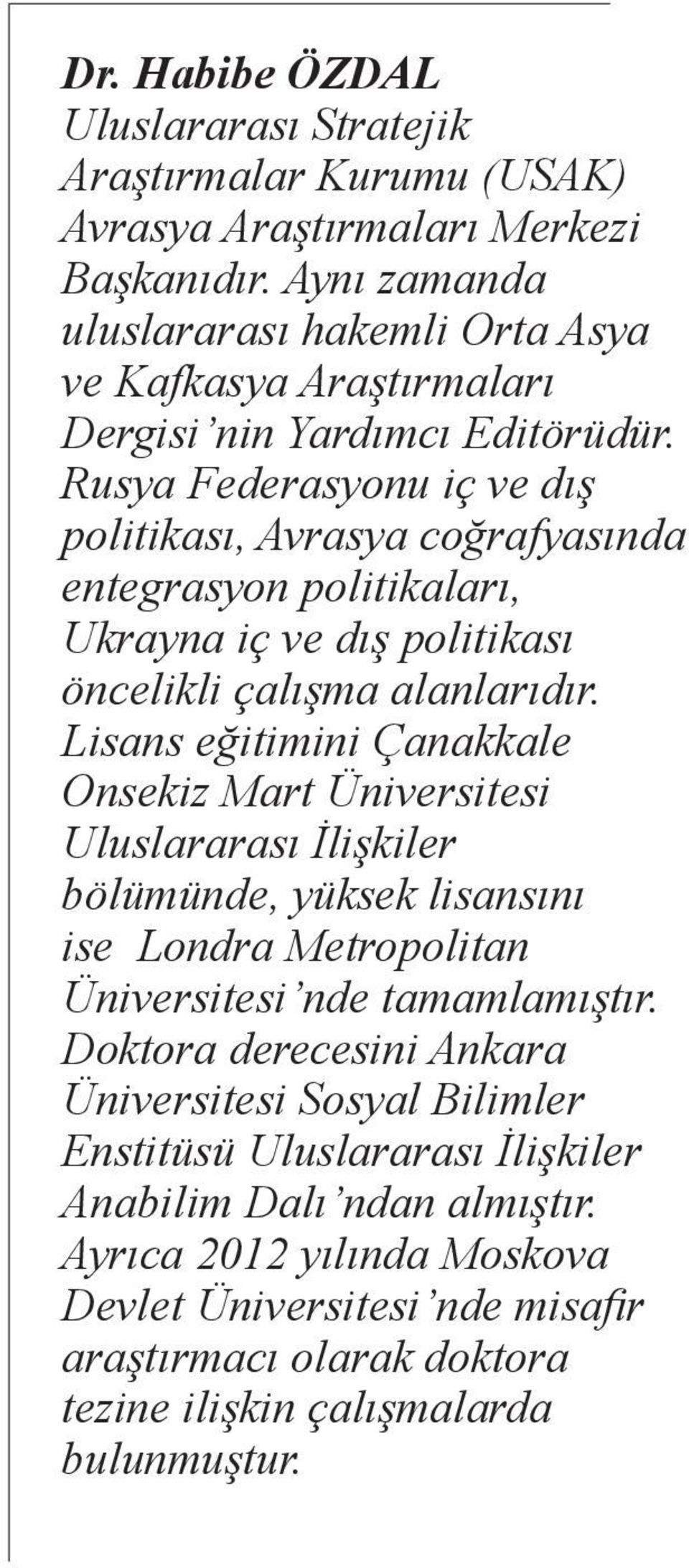 Rusya Federasyonu iç ve dış politikası, Avrasya coğrafyasında entegrasyon politikaları, Ukrayna iç ve dış politikası öncelikli çalışma alanlarıdır.