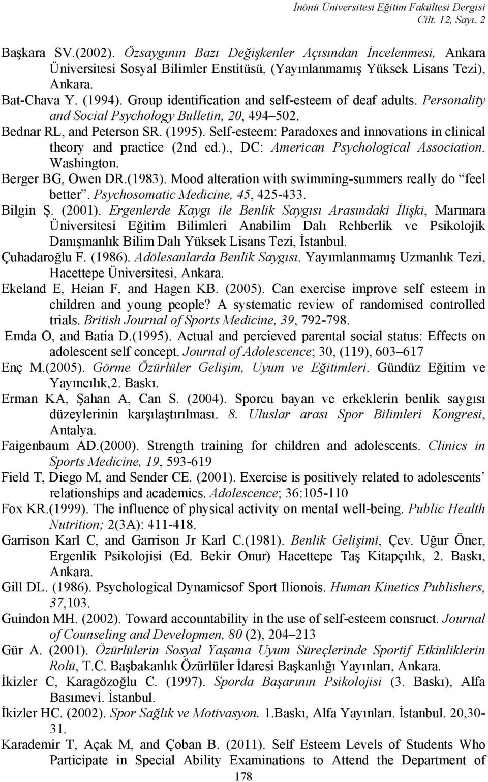 Group identification and self-esteem of deaf adults. Personality and Social Psychology Bulletin, 20, 494 502. Bednar RL, and Peterson SR. (1995).