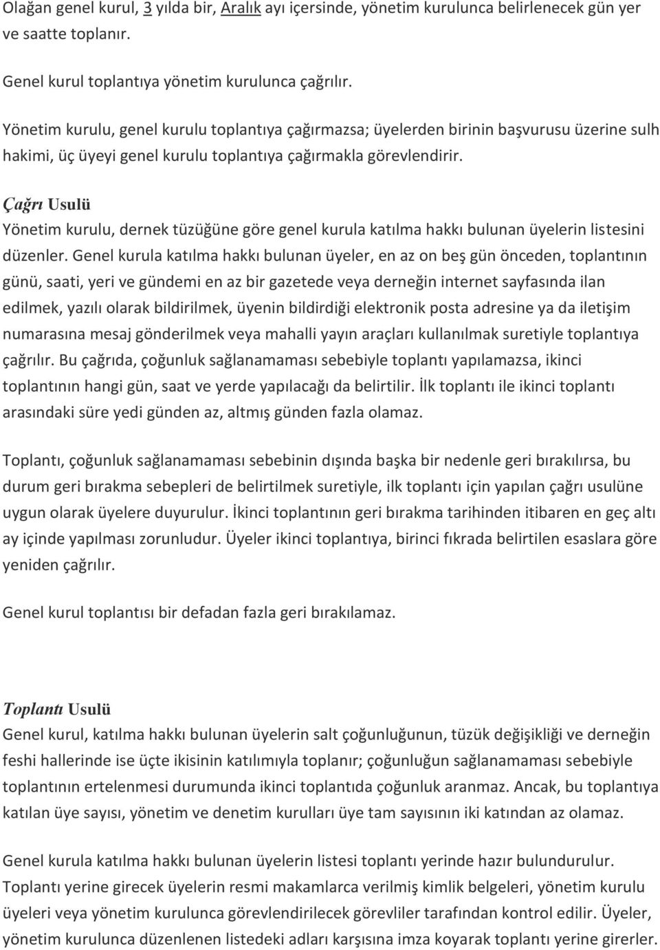 Çağrı Usulü Yönetim kurulu, dernek tüzüğüne göre genel kurula katılma hakkı bulunan üyelerin listesini düzenler.