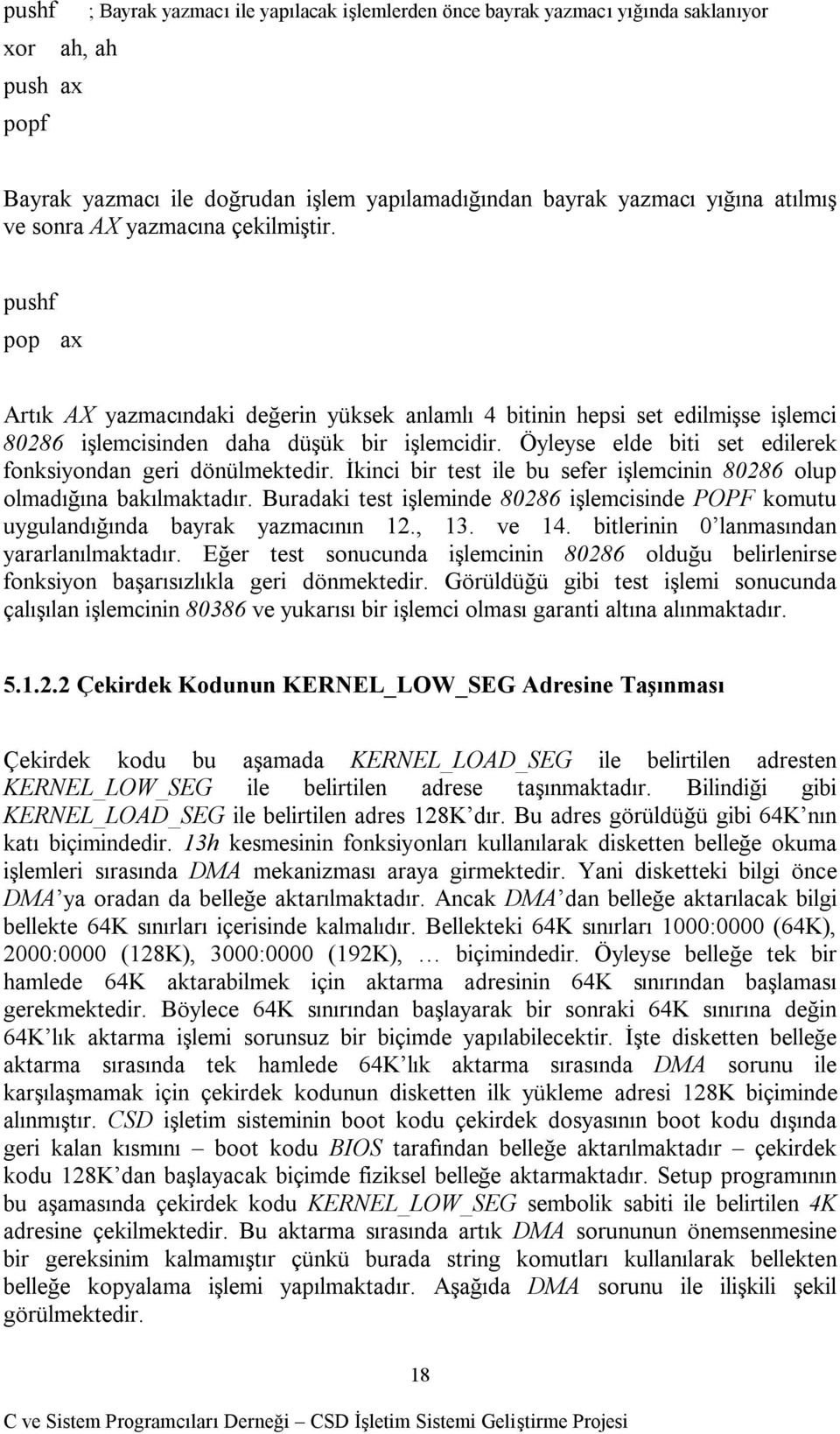 Öyleyse elde biti set edilerek fonksiyondan geri dönülmektedir. İkinci bir test ile bu sefer işlemcinin 80286 olup olmadığına bakılmaktadır.