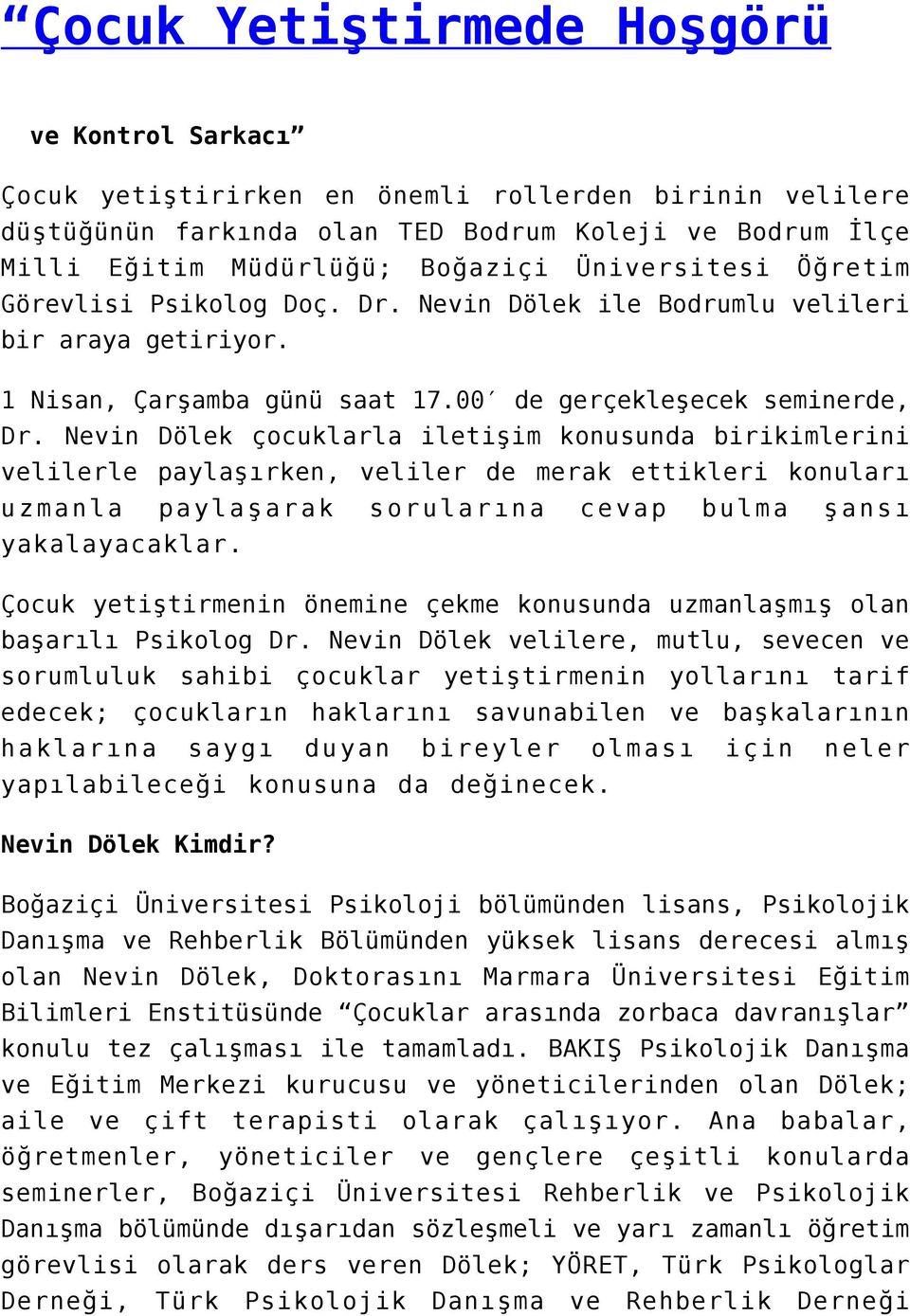 Nevin Dölek çocuklarla iletişim konusunda birikimlerini velilerle paylaşırken, veliler de merak ettikleri konuları uzmanla paylaşarak sorularına cevap bulma şansı yakalayacaklar.