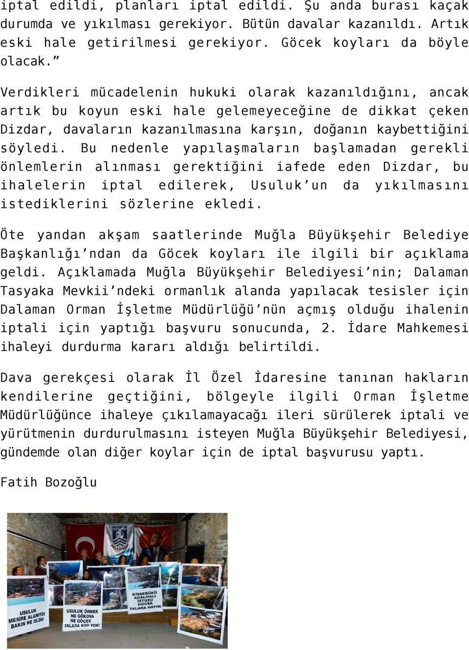 Bu nedenle yapılaşmaların başlamadan gerekli önlemlerin alınması gerektiğini iafede eden Dizdar, bu ihalelerin iptal edilerek, Usuluk un da yıkılmasını istediklerini sözlerine ekledi.