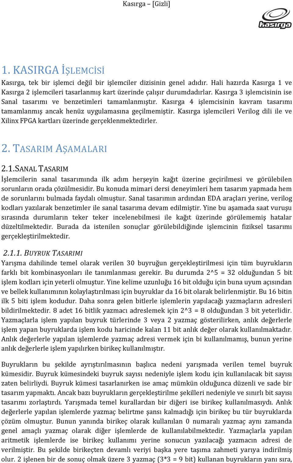 Kasırga işlemcileri Verilog dili ile ve Xilinx FPGA kartları üzerinde gerçeklenmektedirler. 2. TASARIM AŞAMALARI 2.1.