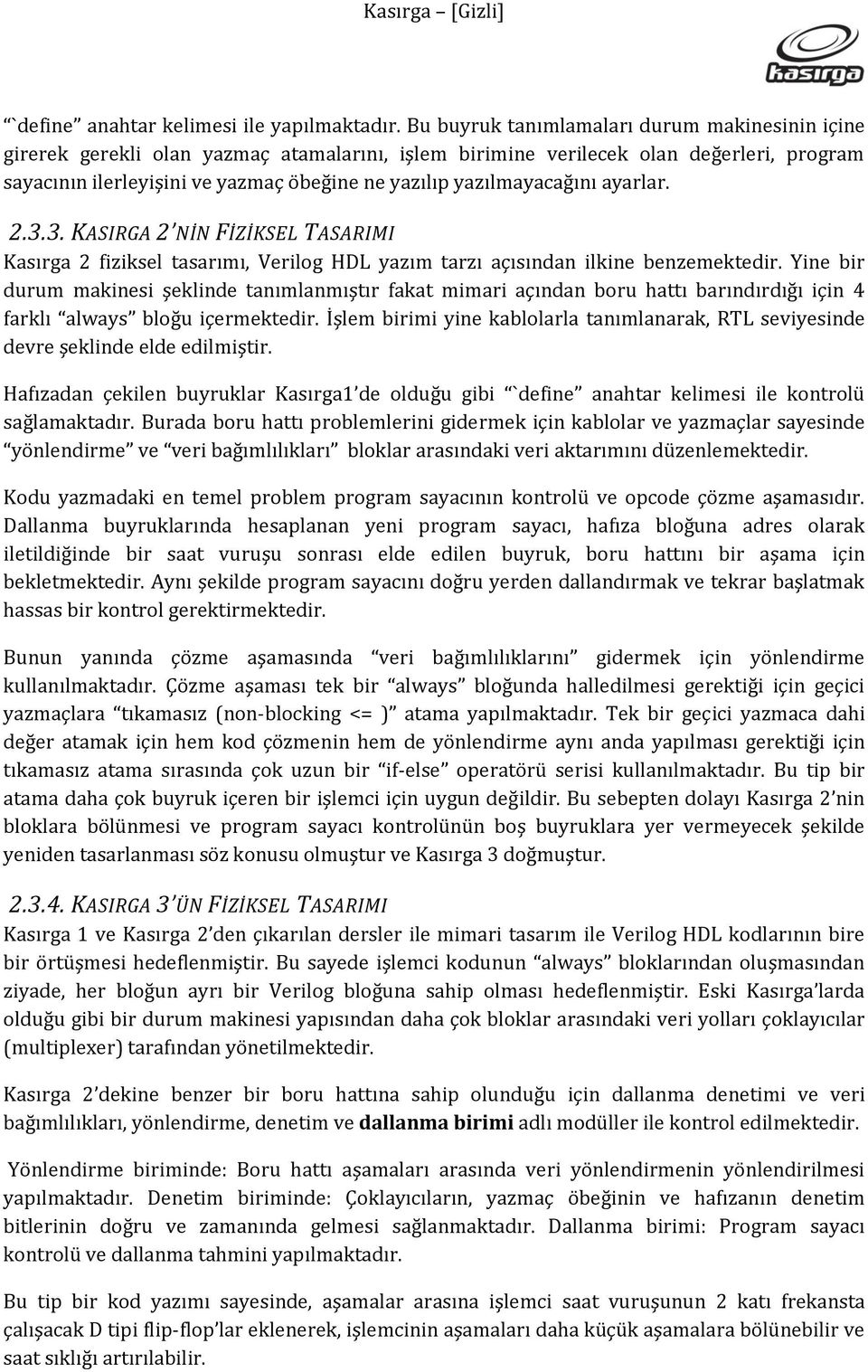 yazılmayacağını ayarlar. 2.3.3. KASIRGA 2 NİN FİZİKSEL TASARIMI Kasırga 2 fiziksel tasarımı, Verilog HDL yazım tarzı açısından ilkine benzemektedir.