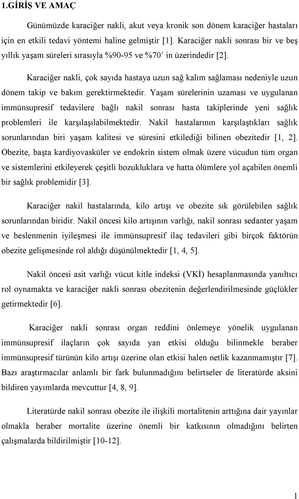 Karaciğer nakli, çok sayıda hastaya uzun sağ kalım sağlaması nedeniyle uzun dönem takip ve bakım gerektirmektedir.