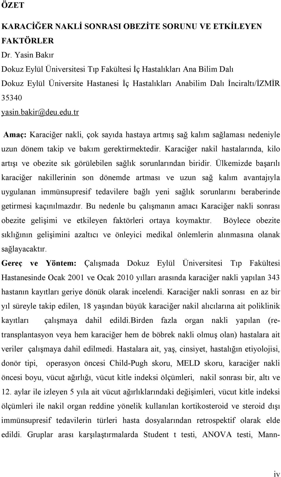 tr Amaç: Karaciğer nakli, çok sayıda hastaya artmış sağ kalım sağlaması nedeniyle uzun dönem takip ve bakım gerektirmektedir.