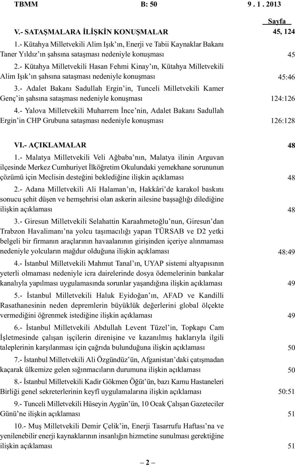 - Adalet Bakanı Sadullah Ergin in, Tunceli Milletvekili Kamer Genç in şahsına sataşması nedeniyle konuşması 4.