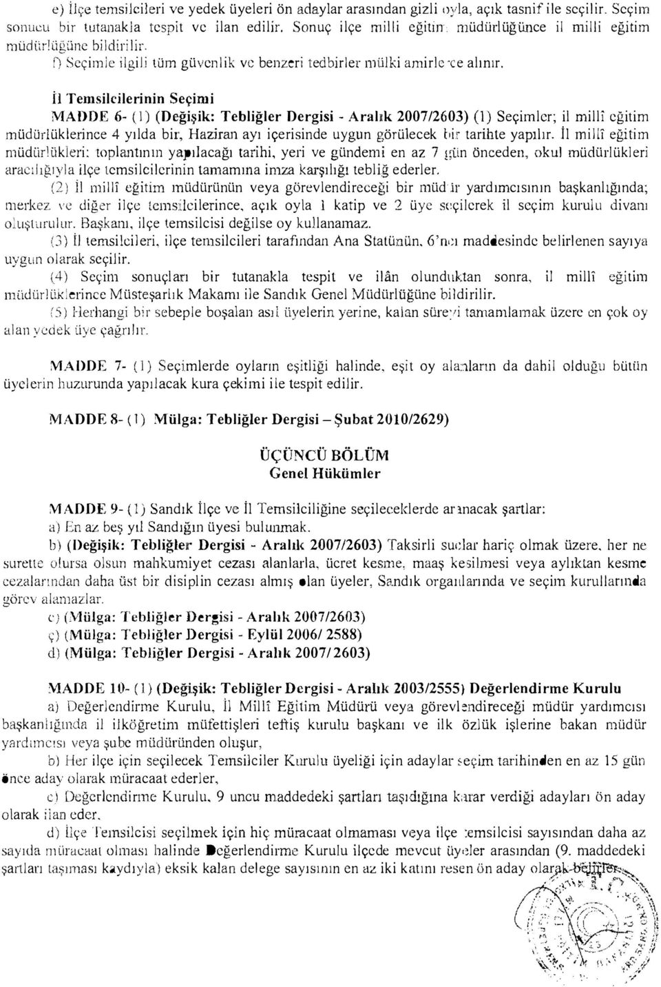 İl Temslclernn Seçm MADDE 6- (ı) (Dc>ğşk: Teblğler Dergs - Aralık 2007/2603) (1) Seçmler ; l mll eğtm müdürlüklernce 4 yılda br, Hazüan ayı çersnde uygun görülecek br tarhte yapılır.