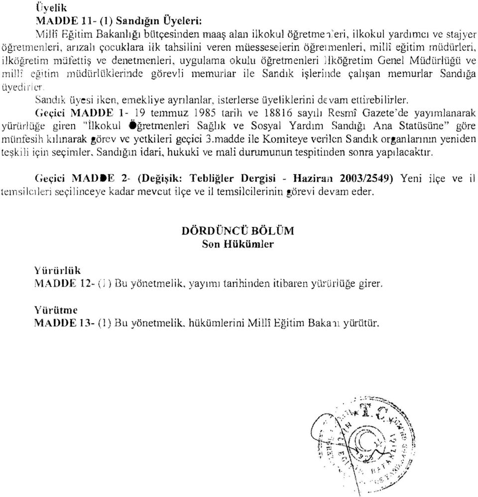 eğtm nıüdürlüklerü1de görevl memurlar le Sandık şlernde çalışan memurlar Sandığa üyed er Sandık üyes ken, e meklye ayrılanlar, sterlerse üyelklern dccvam ettreblrler.