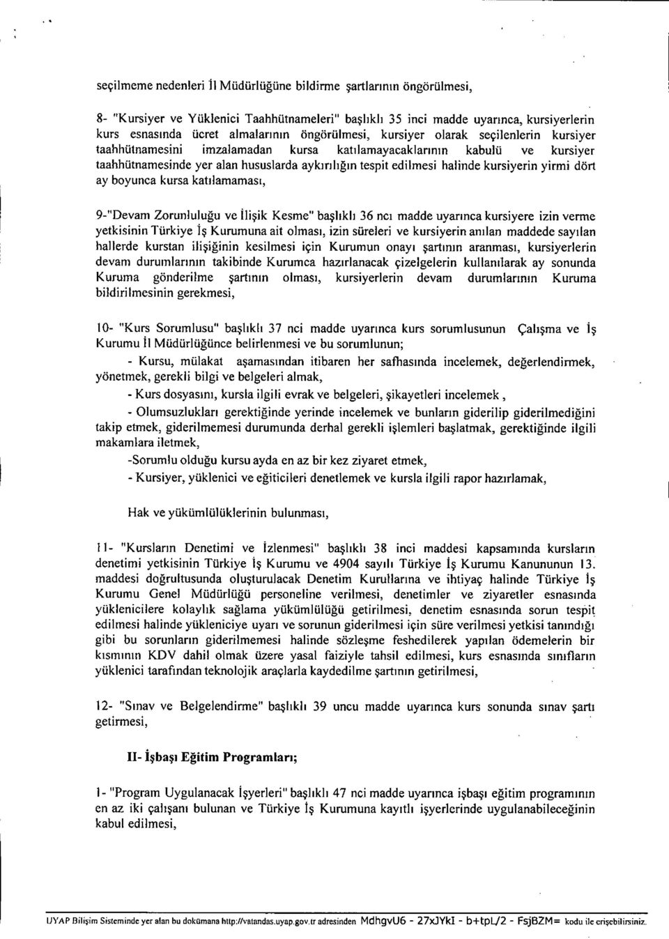 imzalamadan kursa kat ı lamayacaklar ı n ın kabulü ve kursiyer taahhütnamesinde yer alan hususlarda ayk ır ı l ığın tespit edilmesi halinde kursiyerin yirmi dört ay boyunca kursa kat ı lamamas ı,