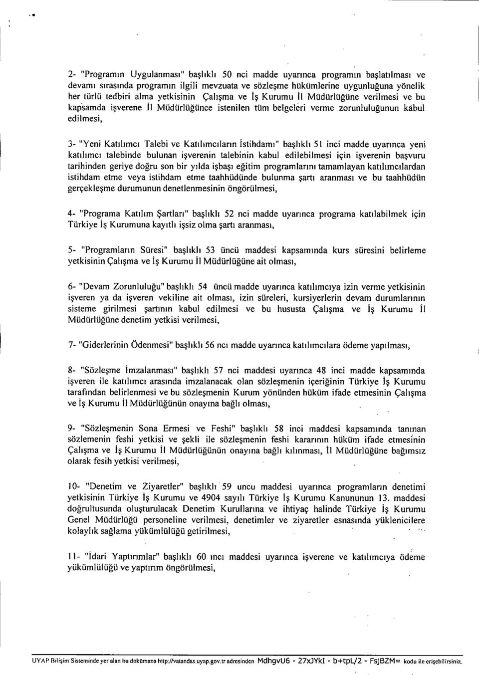 müdürlüğ ünce istenilen tüm belgeleri verme zorunlulu ğunun kabul edilmesi, 3- Yeni Kat ı l ı mc ı Talebi ve Kat ı l ı mc ılar ı n istihdam ı " baş l ı kl ı 51 inci madde uyar ınca yeni kat ı l ı mc