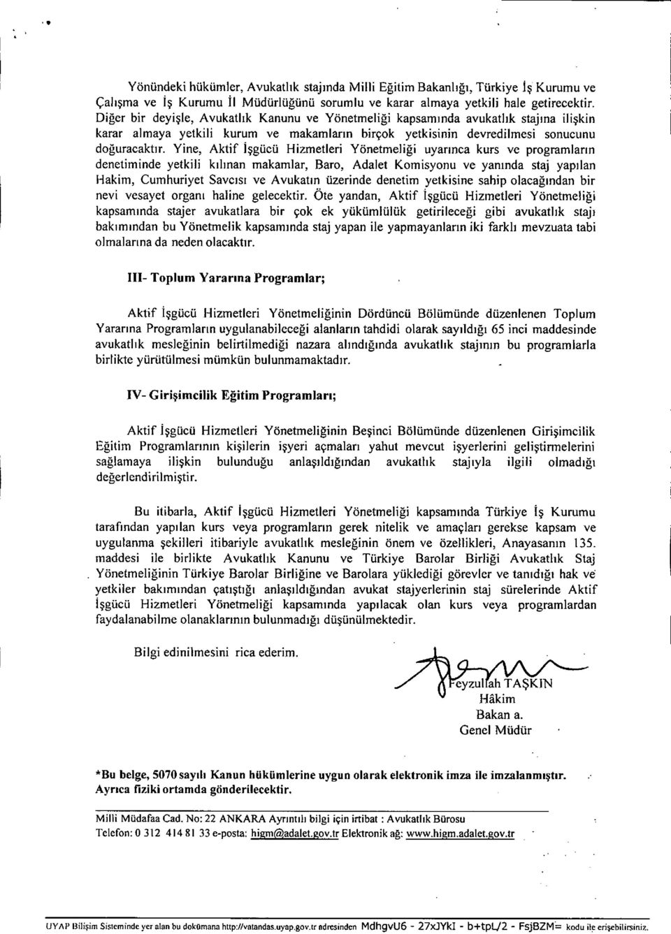 Yine, Aktif i şgücü Hizmetleri Yönetmeli ği uyar ınca kurs ve programlar ı n denetiminde yetkili k ı l ınan makamlar, Baro, Adalet Komisyonu ve yan ında staj yap ı lan Hakim, Cumhuriyet Savc ı s ı ve