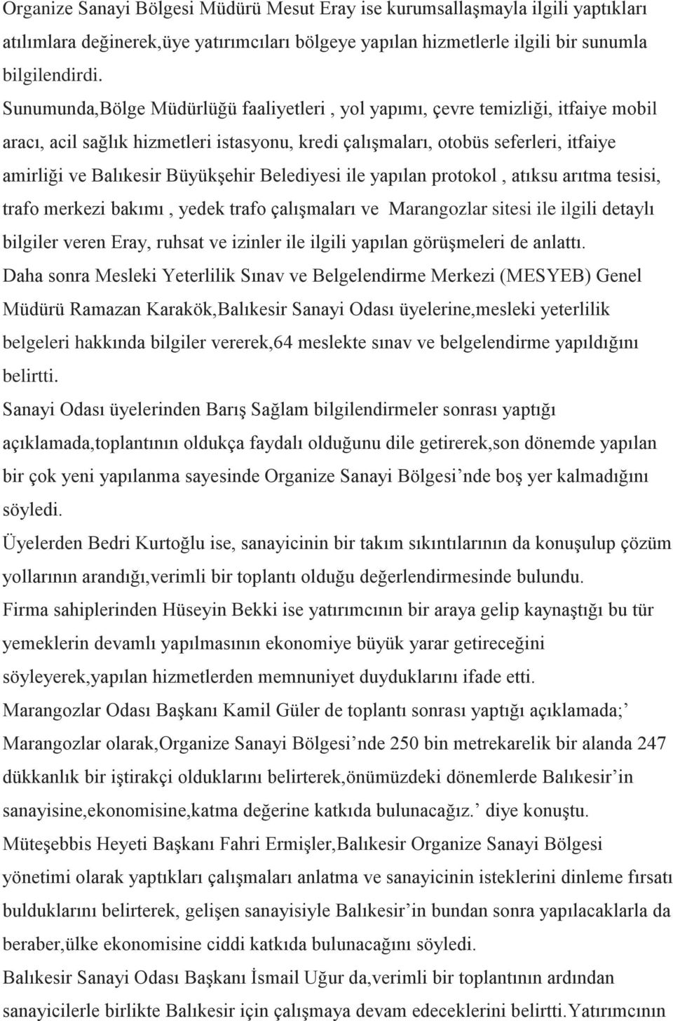 Büyükşehir Belediyesi ile yapılan protokol, atıksu arıtma tesisi, trafo merkezi bakımı, yedek trafo çalışmaları ve Marangozlar sitesi ile ilgili detaylı bilgiler veren Eray, ruhsat ve izinler ile