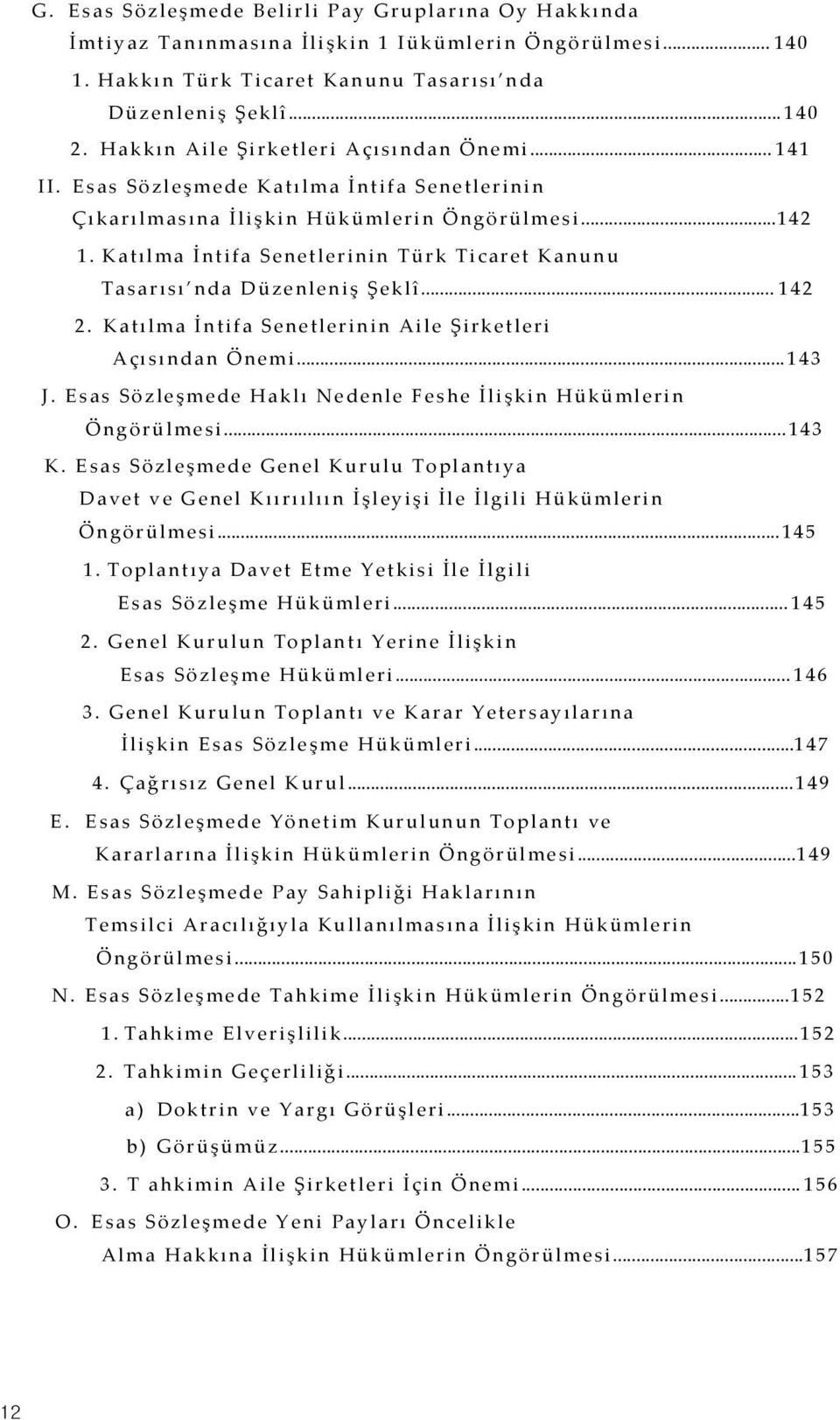 Katılma İntifa Senetlerinin Türk Ticaret Kanunu Tasarısı nda Düzenleniş Şeklî...142 2. Katılma İntifa Senetlerinin Aile Şirketleri Açısından Önemi...143 J.