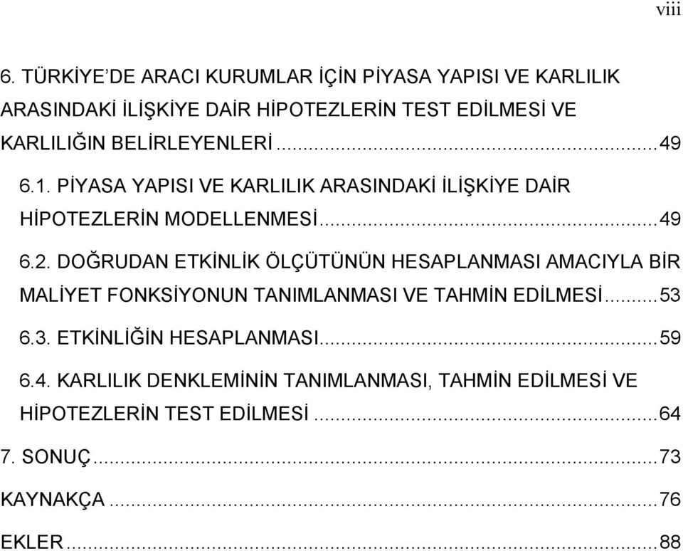 BELİRLEYENLERİ...49 6.1. PİYASA YAPISI VE KARLILIK ARASINDAKİ İLİŞKİYE DAİR HİPOTEZLERİN MODELLENMESİ...49 6.2.