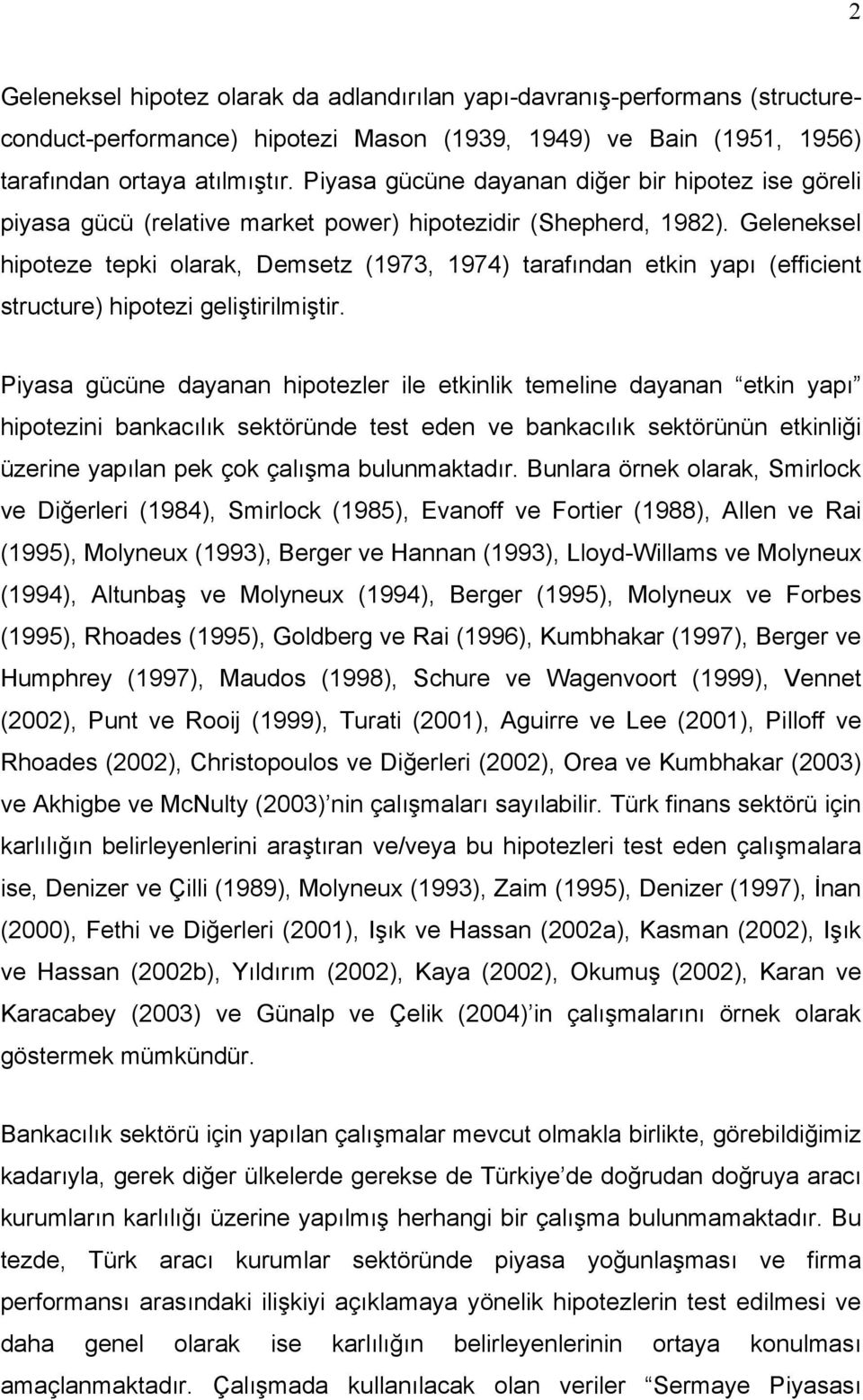 Geleneksel hipoteze tepki olarak, Demsetz (1973, 1974) tarafından etkin yapı (efficient structure) hipotezi geliştirilmiştir.