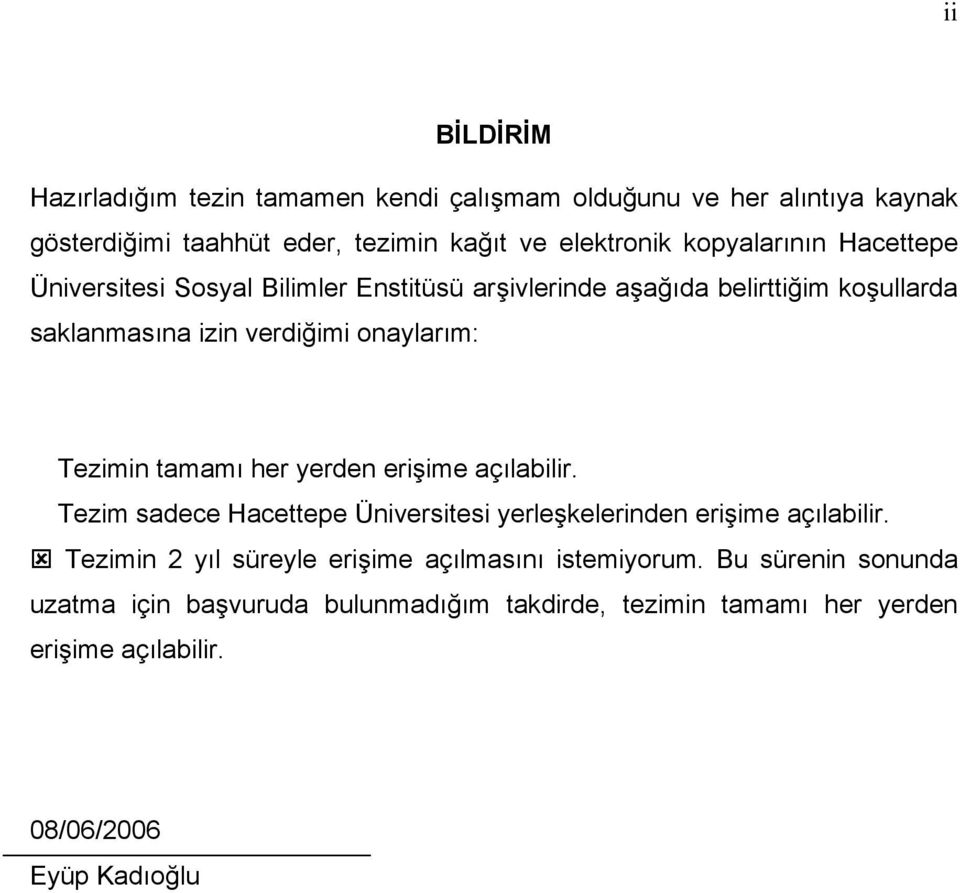 Tezimin tamamı her yerden erişime açılabilir. Tezim sadece Hacettepe Üniversitesi yerleşkelerinden erişime açılabilir.