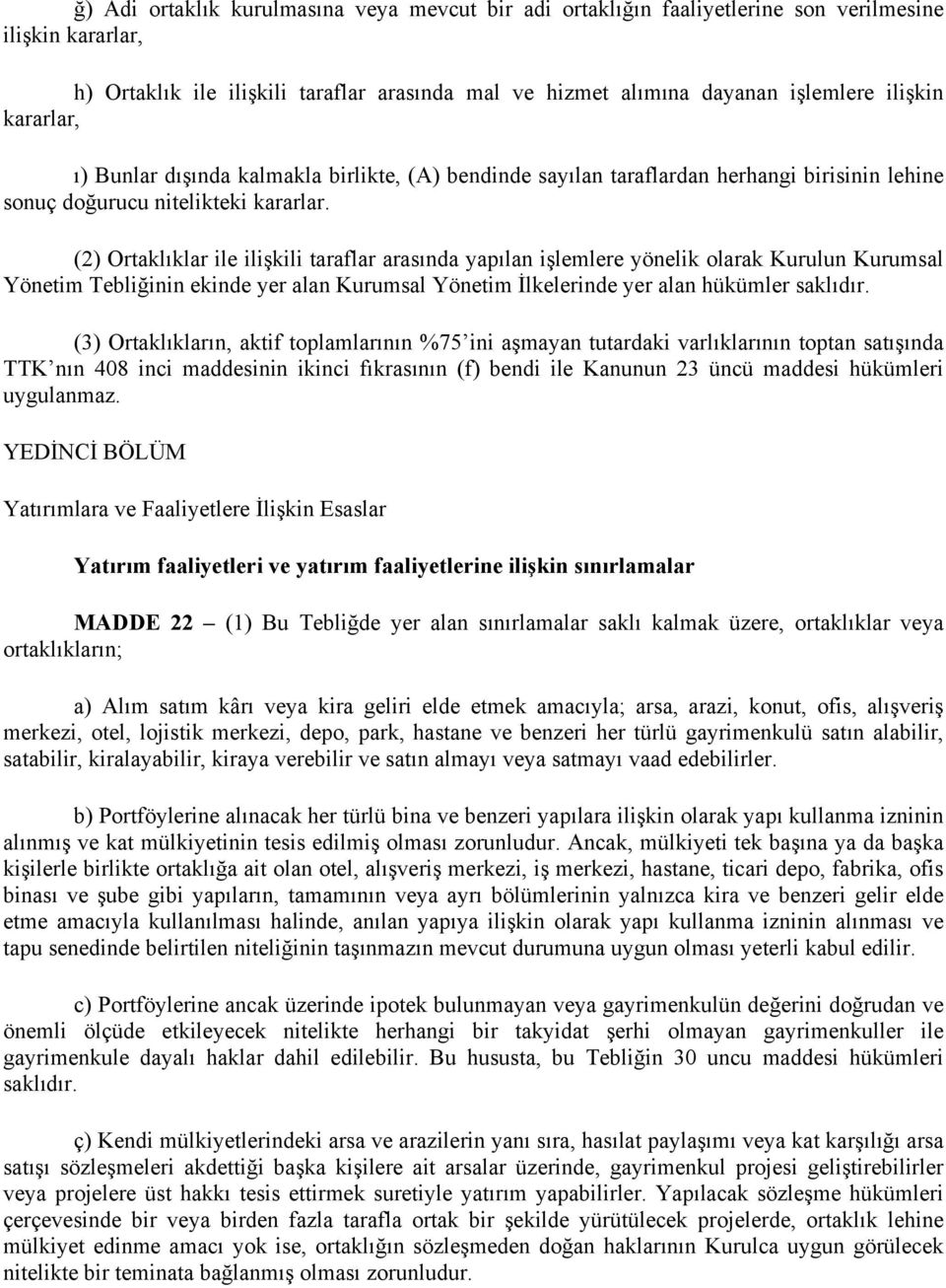 (2) Ortaklıklar ile ilişkili taraflar arasında yapılan işlemlere yönelik olarak Kurulun Kurumsal Yönetim Tebliğinin ekinde yer alan Kurumsal Yönetim İlkelerinde yer alan hükümler saklıdır.