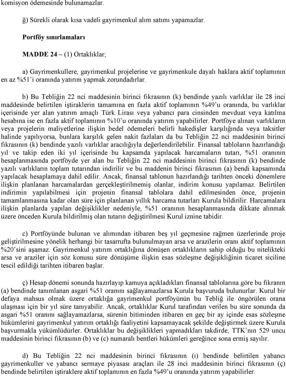 b) Bu Tebliğin 22 nci maddesinin birinci fıkrasının (k) bendinde yazılı varlıklar ile 28 inci maddesinde belirtilen iştiraklerin tamamına en fazla aktif toplamının %49 u oranında, bu varlıklar