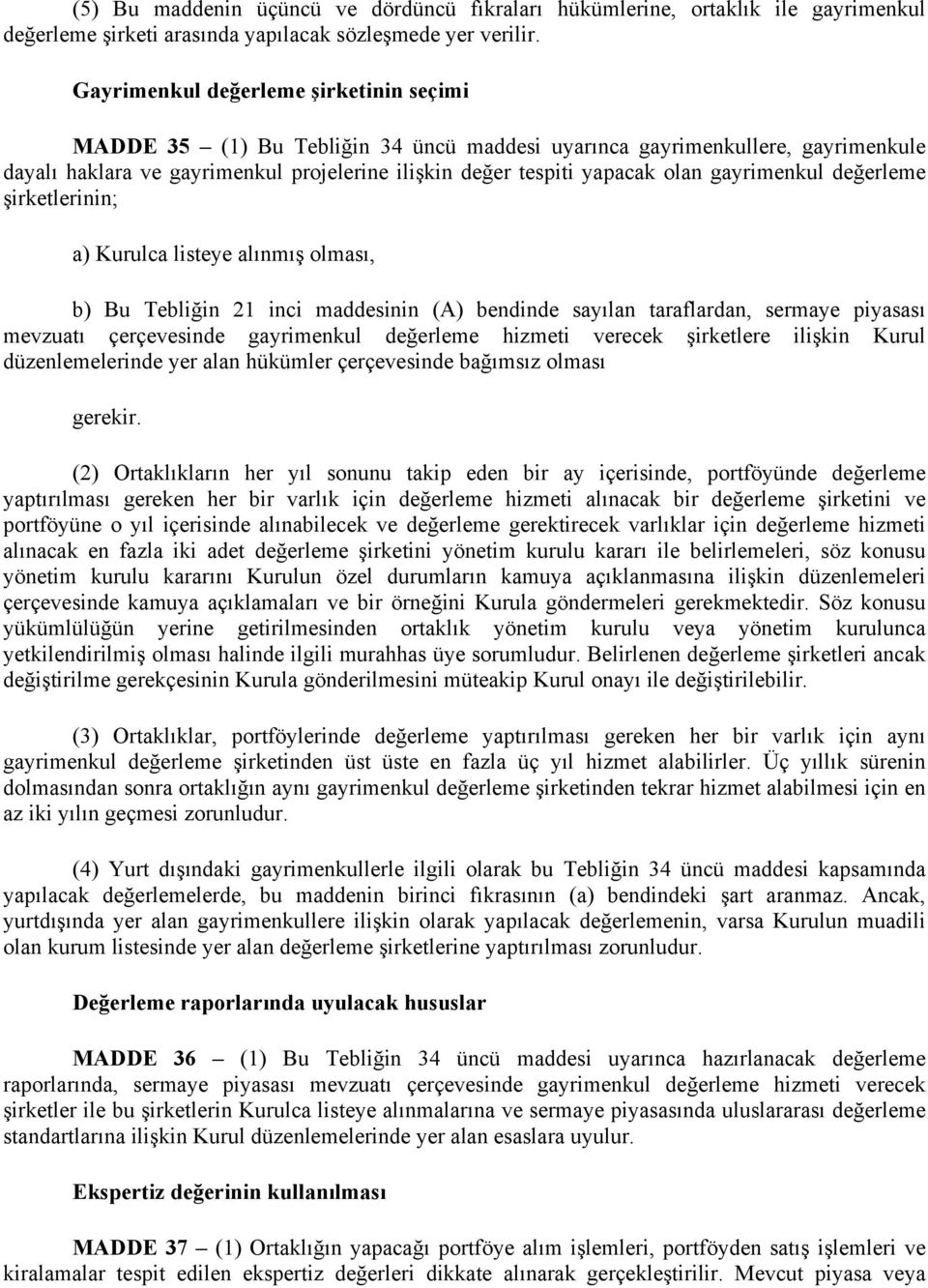 gayrimenkul değerleme şirketlerinin; a) Kurulca listeye alınmış olması, b) Bu Tebliğin 21 inci maddesinin (A) bendinde sayılan taraflardan, sermaye piyasası mevzuatı çerçevesinde gayrimenkul