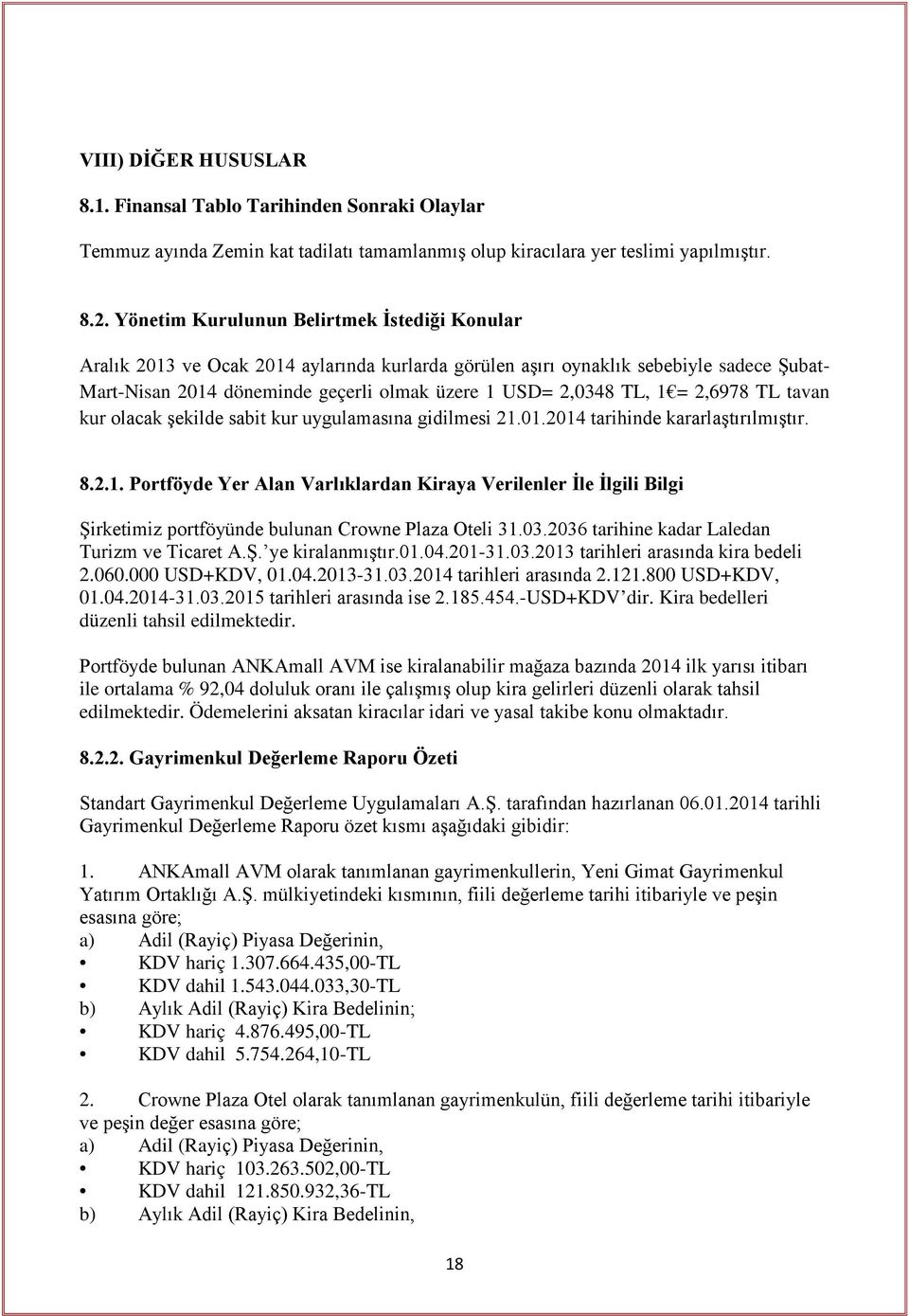 1 = 2,6978 TL tavan kur olacak şekilde sabit kur uygulamasına gidilmesi 21.01.2014 tarihinde kararlaştırılmıştır. 8.2.1. Portföyde Yer Alan Varlıklardan Kiraya Verilenler İle İlgili Bilgi Şirketimiz portföyünde bulunan Crowne Plaza Oteli 31.