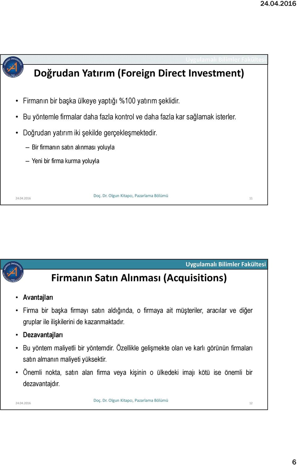 2016 11 Firmanın Satın Alınması (Acquisitions) Avantajları Firma bir başka firmayı satın aldığında, o firmaya ait müşteriler, aracılar ve diğer gruplar ile ilişkilerini de