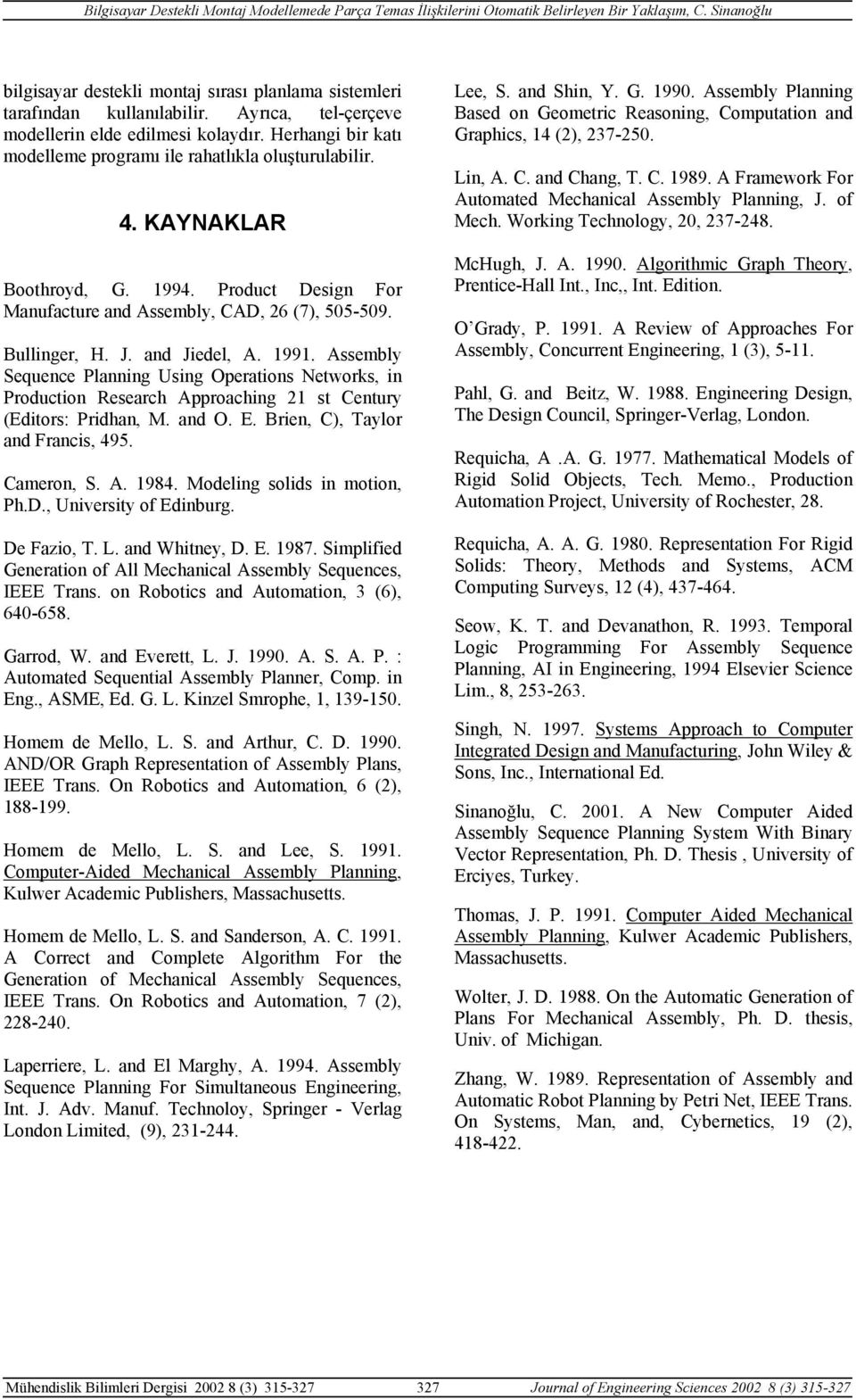 Assemly Sequene Plnning Using Opertions Networks, in Proution Reserh Approhing 2 st Century (Eitors: Prihn, M. n O. E. Brien, C), Tylor n Frnis, 495. Cmeron, S. A. 984. Moeling solis in motion, Ph.D.