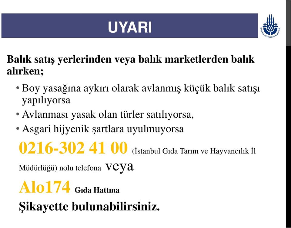 satılıyorsa, Asgari hijyenik şartlara uyulmuyorsa 0216-302 41 00 (İstanbul Gıda Tarım
