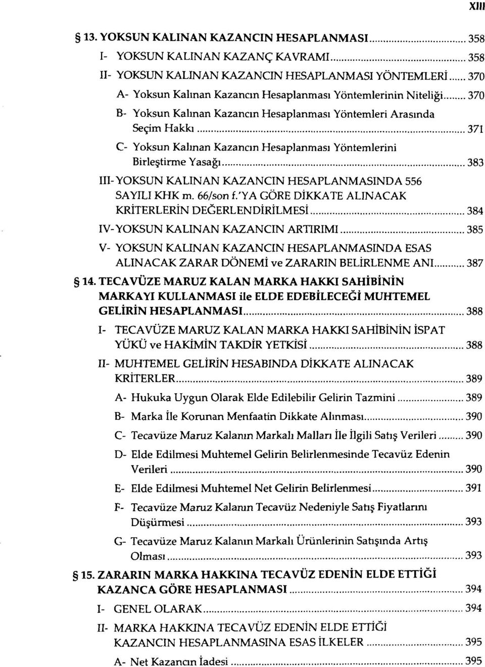 B- Yoksun Kalman Kazancın Hesaplanması Yöntemleri Arasında Seçim Hakkı 371 C- Yoksun Kalman Kazancın Hesaplanması Yöntemlerini Birleştirme Yasağı 383 III-YOKSUN KALINAN KAZANCIN HESAPLANMASINDA 556