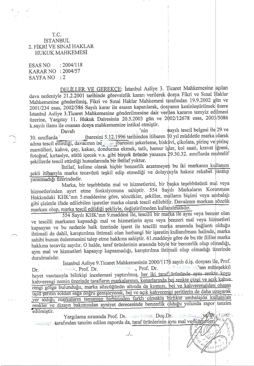 20011234 esas,-2002/586 Sayrh karar i1e esastn kapattlarak, dosyanrn kesinleqtirilmej Dr. heyet istanbul Asliye g.ticaret Mahkernesinin 2000/1 1 Dr. Prof. Dr. incelemesi yaptrrrlmrg, her taraflann marka sozc0giiniin altr nda da ln ve tizere istanbul Asliye 3.