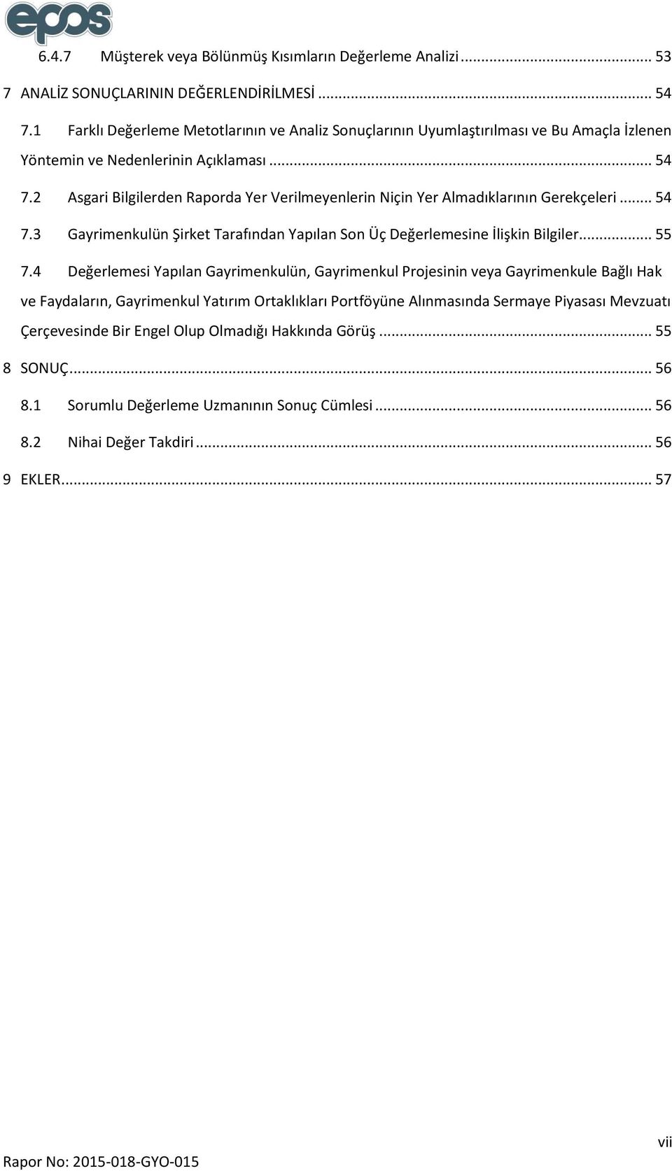 2 Asgari Bilgilerden Raporda Yer Verilmeyenlerin Niçin Yer Almadıklarının Gerekçeleri... 54 7.3 Gayrimenkulün Şirket Tarafından Yapılan Son Üç Değerlemesine İlişkin Bilgiler... 55 7.