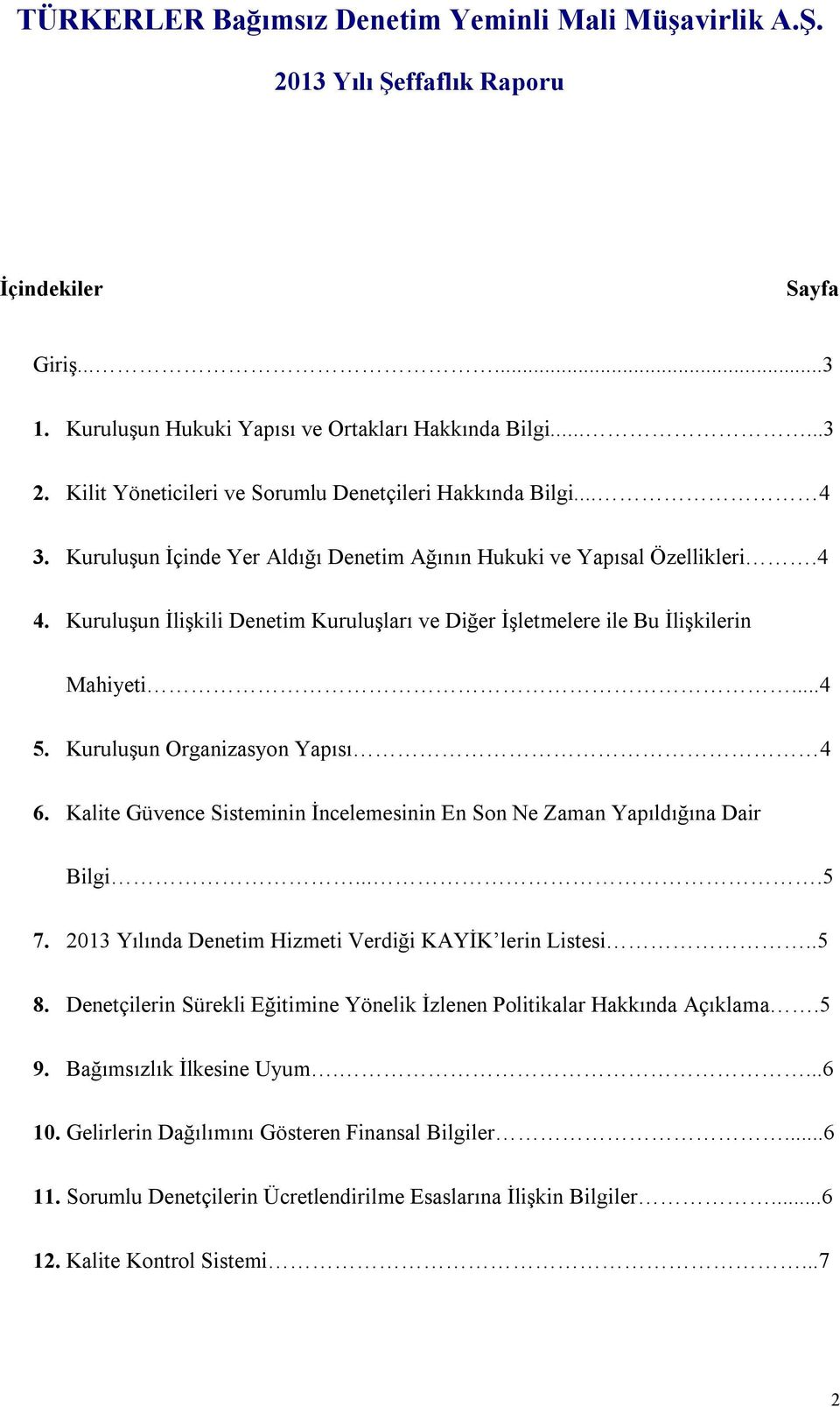 Kuruluşun Organizasyon Yapısı 4 6. Kalite Güvence Sisteminin İncelemesinin En Son Ne Zaman Yapıldığına Dair Bilgi....5 7. 2013 Yılında Denetim Hizmeti Verdiği KAYİK lerin Listesi..5 8.