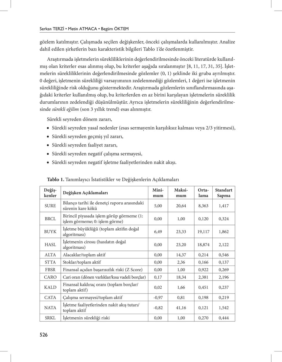 Araştırmada işletmelerin sürekliliklerinin değerlendirilmesinde önceki literatürde kullanılmış olan kriterler esas alınmış olup, bu kriterler aşağıda sıralanmıştır [8, 11, 17, 31, 35].