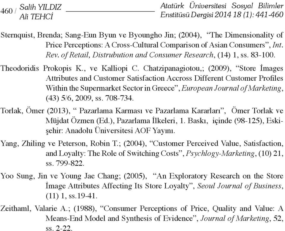 Chatzipanagiotou,; (2009), Store İmages Attributes and Customer Satisfaction Accross Different Customer Profiles Within the Supermarket Sector in Greece, European Journal of Marketing, (43) 5/6,