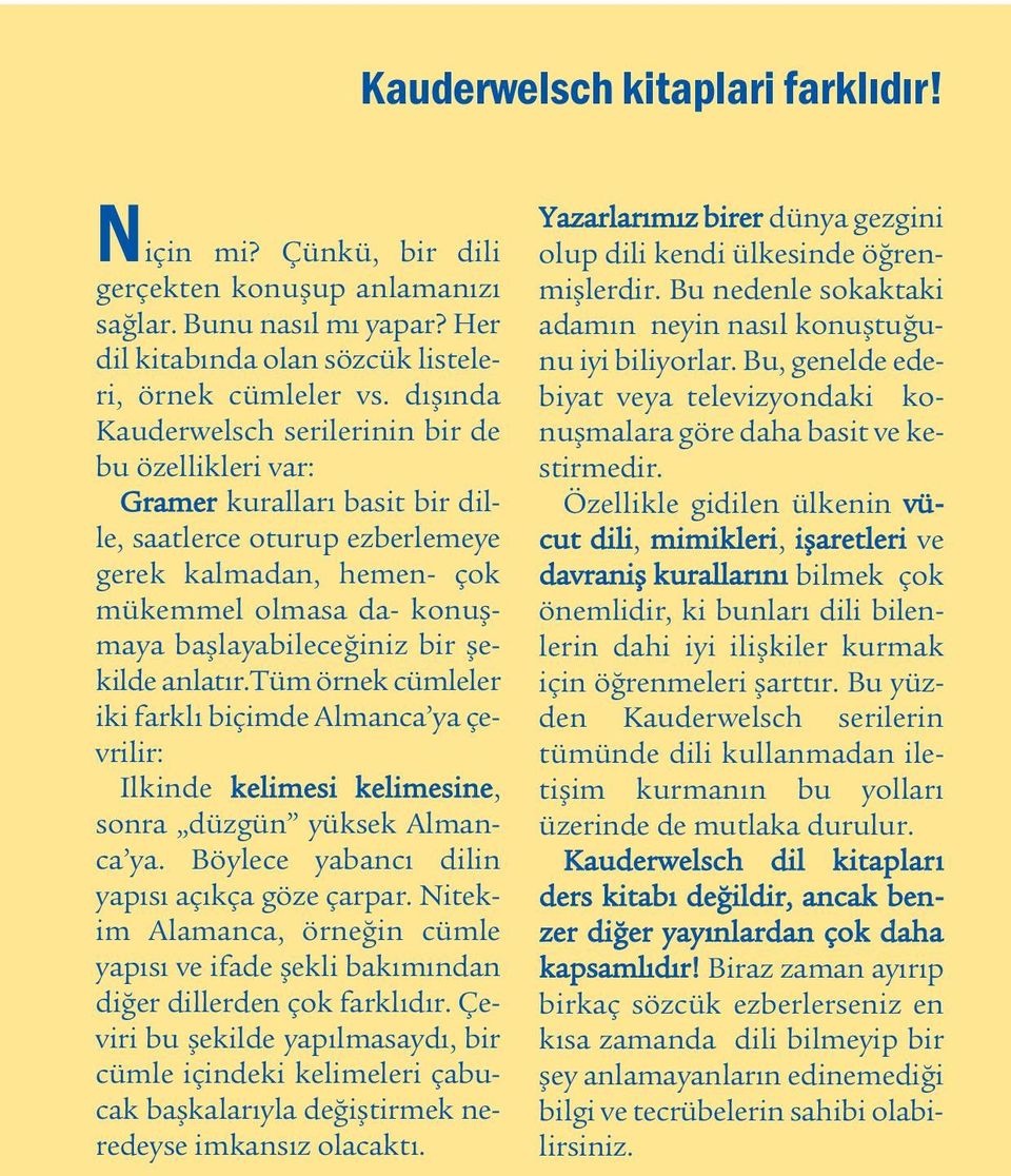 bir þekilde anlatýr.tüm örnek cümleler iki farklý biçimde Almanca ya çevrilir: Ilkinde kelimesi kelimesine, sonra düzgün yüksek Almanca ya. Böylece yabancý dilin yapýsý açýkça göze çarpar.